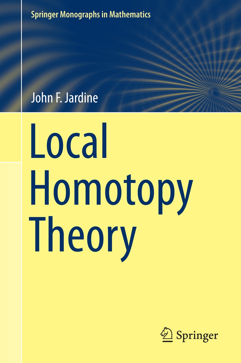 Titlebook: Local Homotopy Theory; John F. Jardine Book 2015 Springer-Verlag New York 2015 algebraic K-theory.higher category theory.homotopical algeb Titlebook: Local Homotopy Theory; John F. Jardine Book 2015 Springer-Verlag New York 2015 algebraic K-theory.higher category theory.homotopical algeb