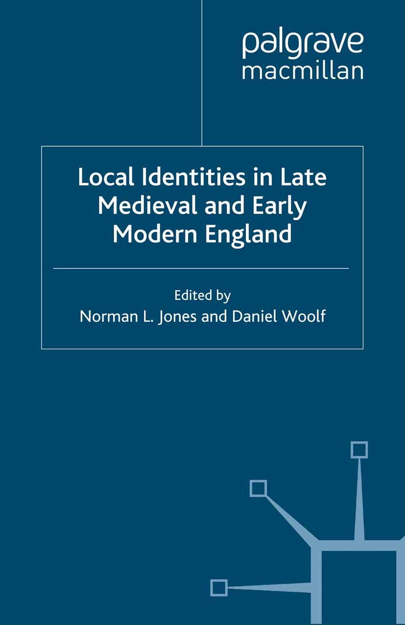 Titlebook: Local Identities in Late Medieval and Early Modern England; Norman L. Jones (Professor and Chair of History),D Book 2007 Palgrave Macmilla Titlebook: Local Identities in Late Medieval and Early Modern England; Norman L. Jones (Professor and Chair of History),D Book 2007 Palgrave Macmilla