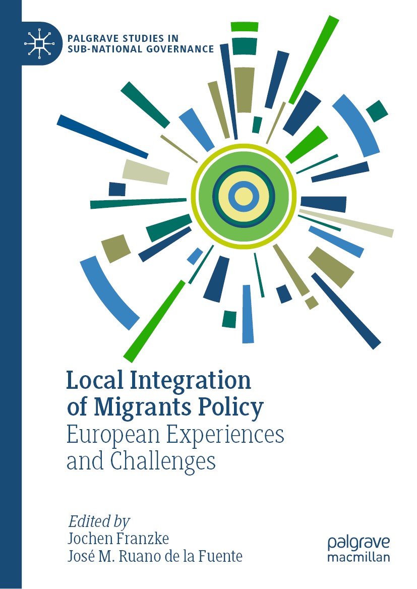 Titlebook: Local Integration of Migrants Policy; European Experiences Jochen Franzke,José M. Ruano de la Fuente Book 2021 The Editor(s) (if applicable Titlebook: Local Integration of Migrants Policy; European Experiences Jochen Franzke,José M. Ruano de la Fuente Book 2021 The Editor(s) (if applicable