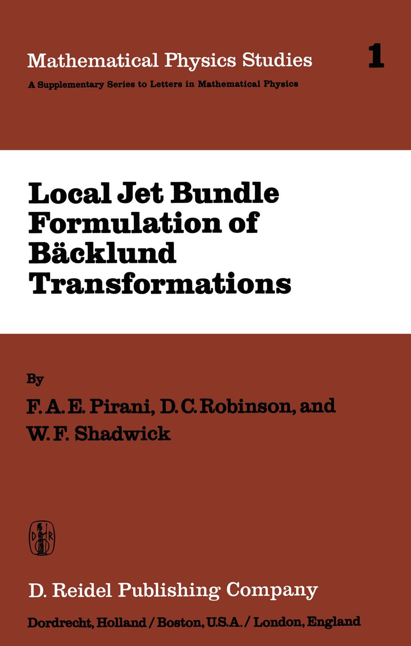 Titlebook: Local Jet Bundle Formulation of Bäckland Transformations; With Applications to F. A. E. Pirani,D. C. Robinson,W. F. Shadwick Book 1979 D. R Titlebook: Local Jet Bundle Formulation of Bäckland Transformations; With Applications to F. A. E. Pirani,D. C. Robinson,W. F. Shadwick Book 1979 D. R