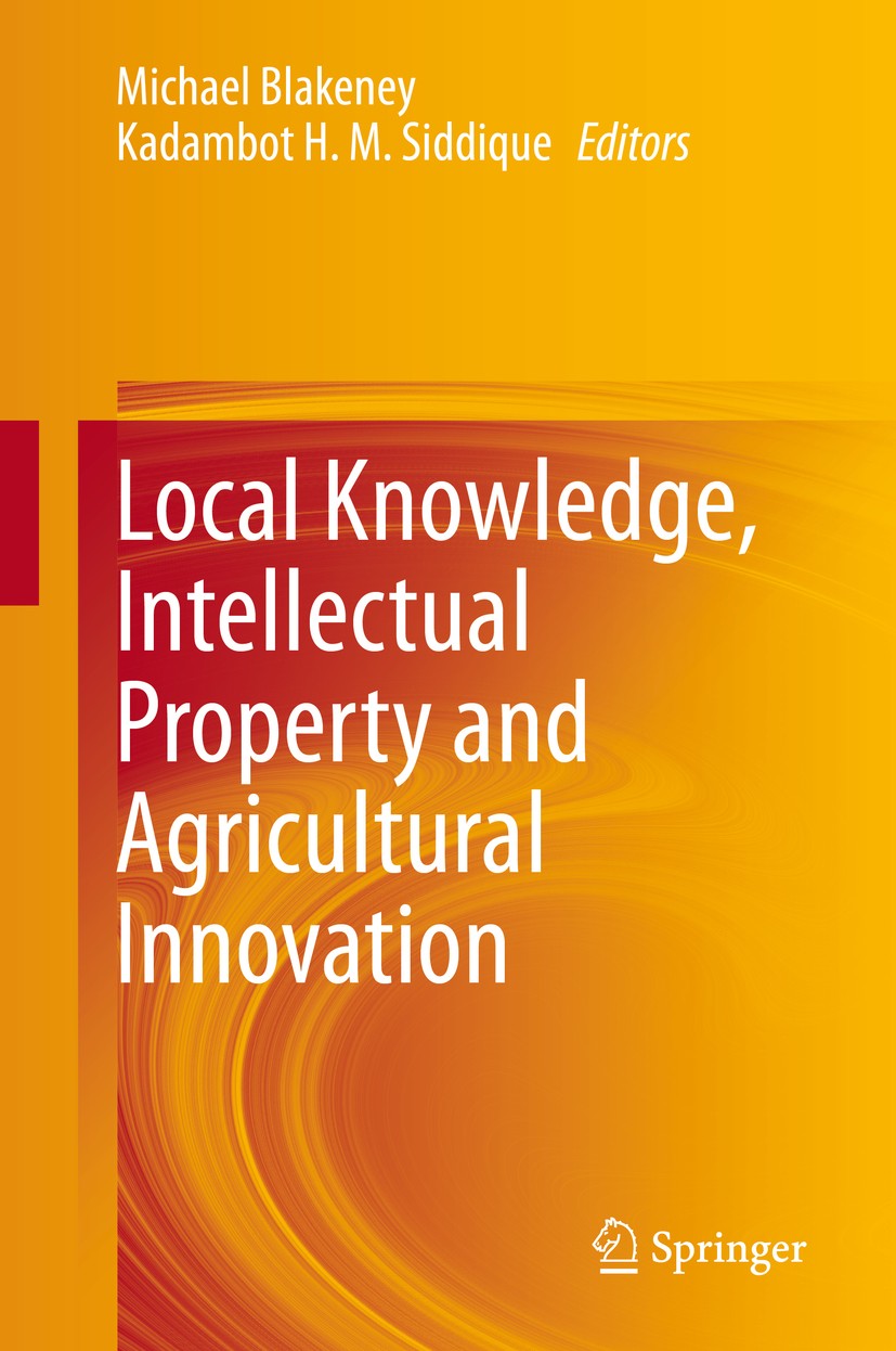 Titlebook: Local Knowledge, Intellectual Property and Agricultural Innovation; Michael Blakeney,Kadambot H. M. Siddique Book 2020 Springer Nature Sin Titlebook: Local Knowledge, Intellectual Property and Agricultural Innovation; Michael Blakeney,Kadambot H. M. Siddique Book 2020 Springer Nature Sin