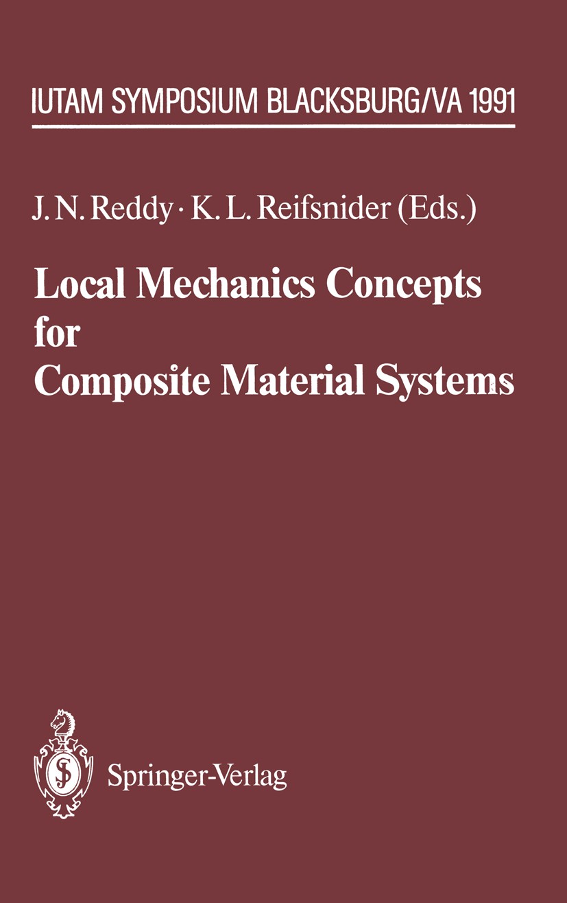Titlebook: Local Mechanics Concepts for Composite Material Systems; IUTAM Symposium Blac J. N. Reddy,K. L. Reifsnider Conference proceedings 1992 Spri Titlebook: Local Mechanics Concepts for Composite Material Systems; IUTAM Symposium Blac J. N. Reddy,K. L. Reifsnider Conference proceedings 1992 Spri