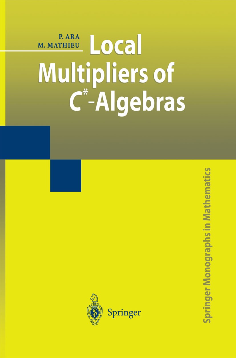 Titlebook: Local Multipliers of C*-Algebras; Pere Ara,Martin Mathieu Book 2003 Springer-Verlag London 2003 C*-algebra.algebra.automorphism.operator t Titlebook: Local Multipliers of C*-Algebras; Pere Ara,Martin Mathieu Book 2003 Springer-Verlag London 2003 C*-algebra.algebra.automorphism.operator t