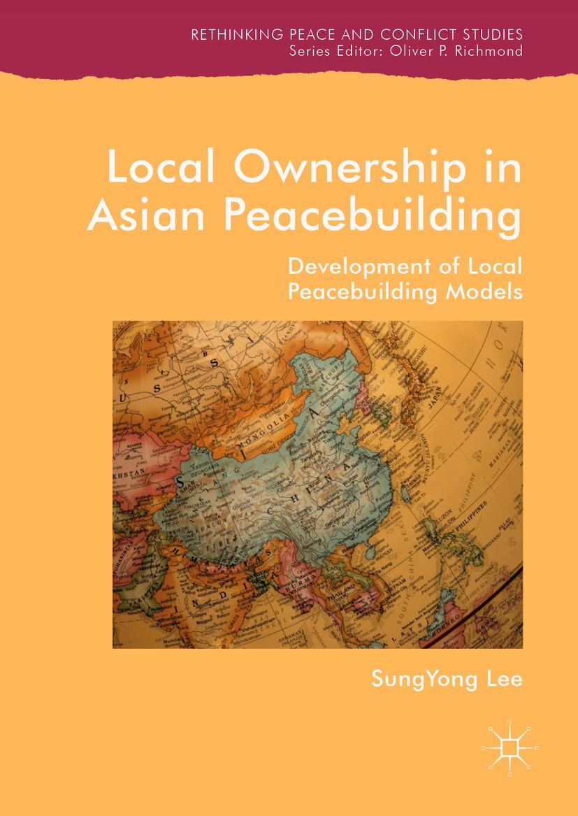 Titlebook: Local Ownership in Asian Peacebuilding; Development of Local SungYong Lee Book 2019 The Editor(s) (if applicable) and The Author(s) 2019 lo Titlebook: Local Ownership in Asian Peacebuilding; Development of Local SungYong Lee Book 2019 The Editor(s) (if applicable) and The Author(s) 2019 lo