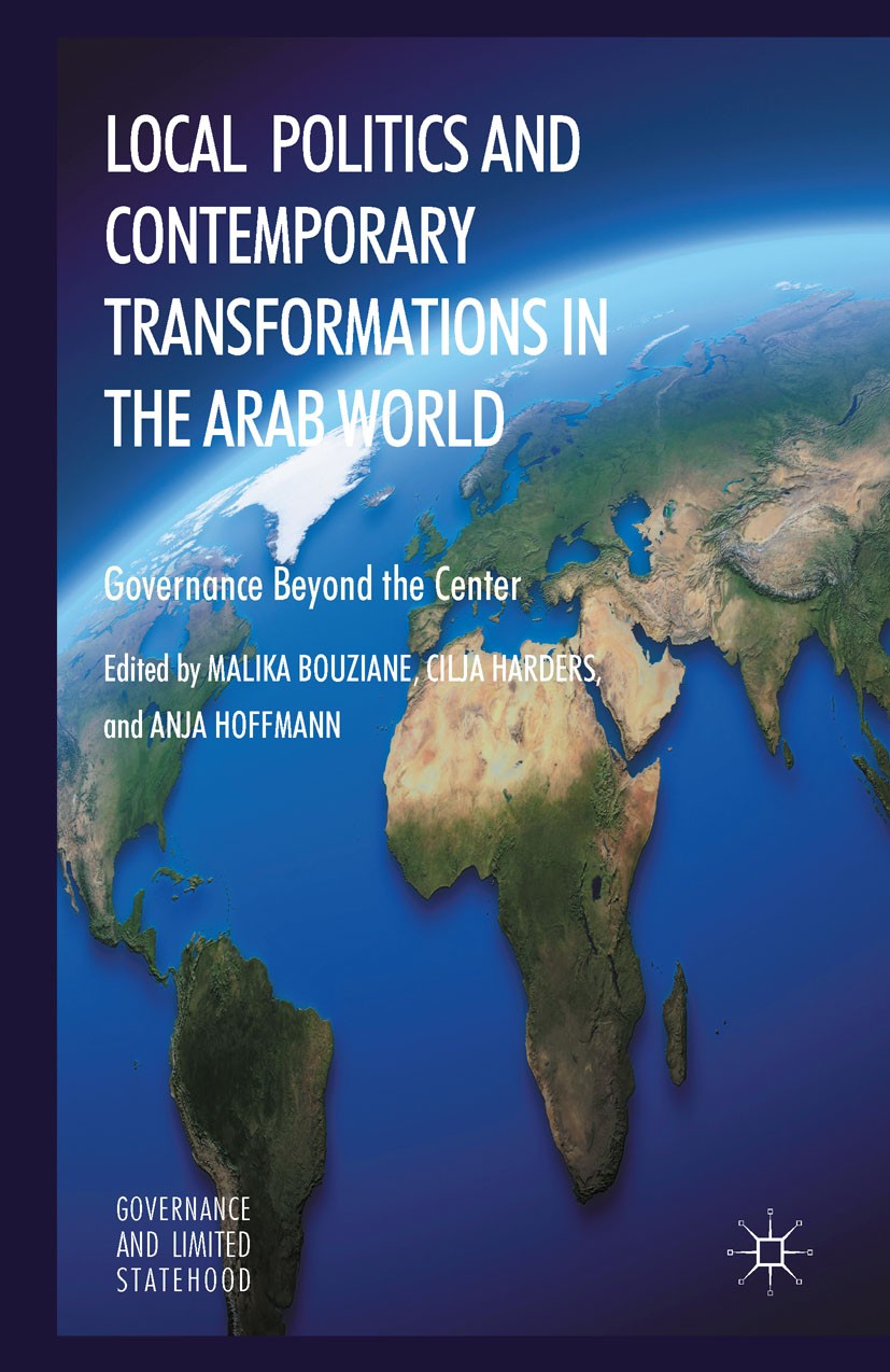 Titlebook: Local Politics and Contemporary Transformations in the Arab World; Governance Beyond th Malika Bouziane (Research Associate),Cilja Harders Titlebook: Local Politics and Contemporary Transformations in the Arab World; Governance Beyond th Malika Bouziane (Research Associate),Cilja Harders