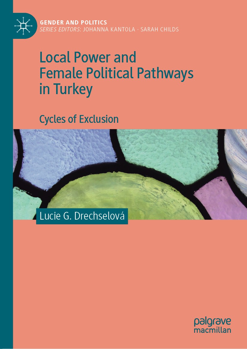 Titlebook: Local Power and Female Political Pathways in Turkey; Cycles of Exclusion Lucie G. Drechselová Book 2020 The Editor(s) (if applicable) and T Titlebook: Local Power and Female Political Pathways in Turkey; Cycles of Exclusion Lucie G. Drechselová Book 2020 The Editor(s) (if applicable) and T