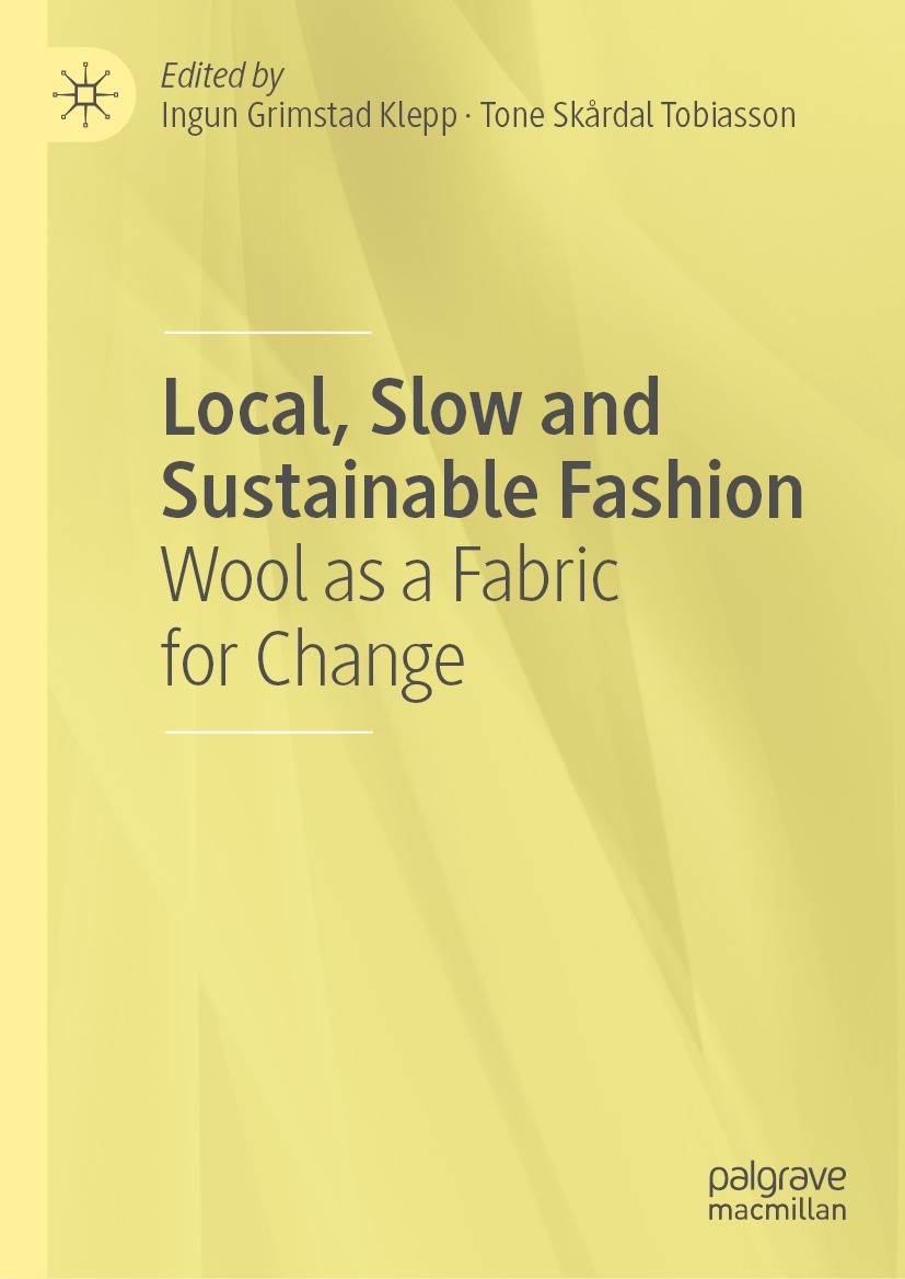 Titlebook: Local, Slow and Sustainable Fashion; Wool as a Fabric for Ingun Grimstad Klepp,Tone Skårdal Tobiasson Book 2022 The Editor(s) (if applicabl Titlebook: Local, Slow and Sustainable Fashion; Wool as a Fabric for Ingun Grimstad Klepp,Tone Skårdal Tobiasson Book 2022 The Editor(s) (if applicabl