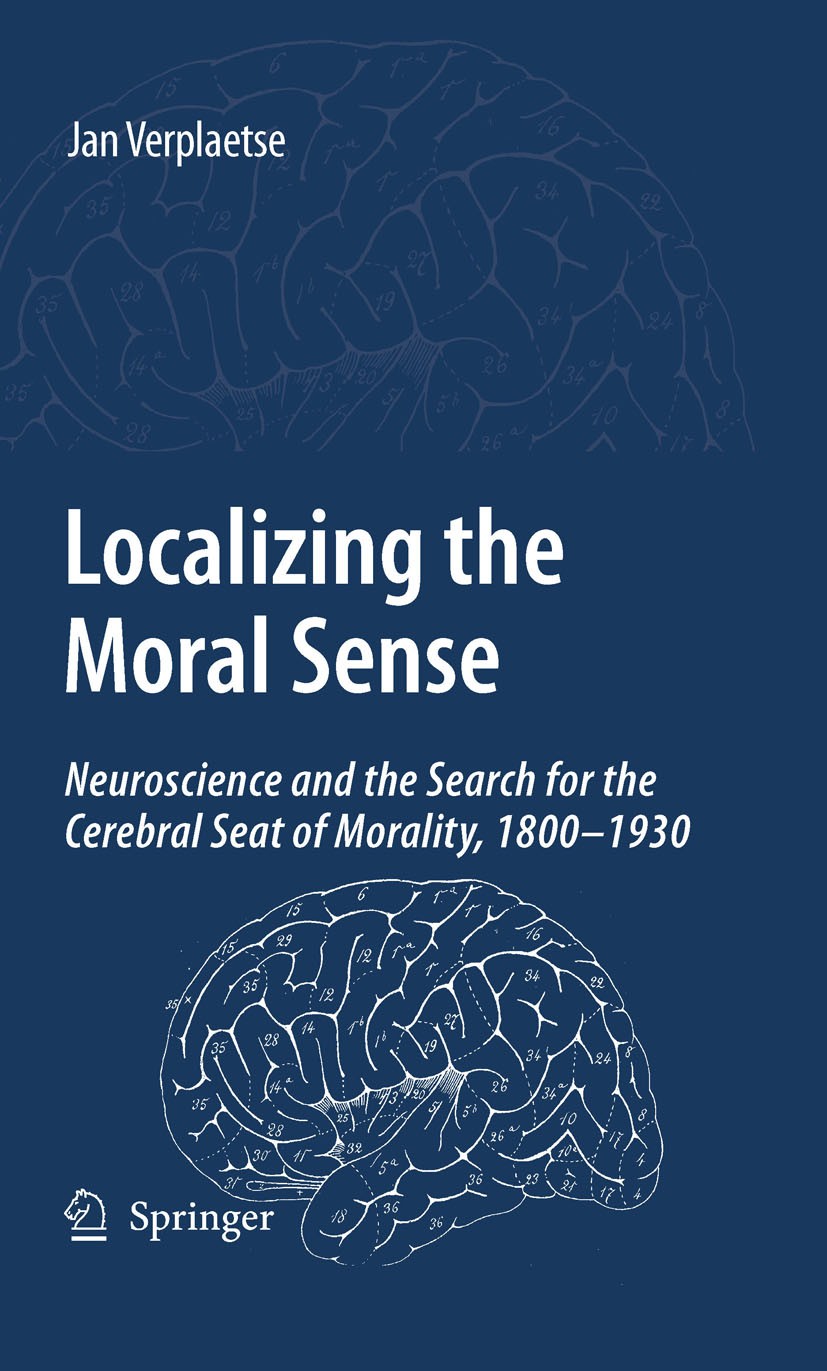 Titlebook: Localizing the Moral Sense; Neuroscience and the Jan Verplaetse Book 2009 Springer Science+Business Media B.V. 2009 History.Localization.Mo Titlebook: Localizing the Moral Sense; Neuroscience and the Jan Verplaetse Book 2009 Springer Science+Business Media B.V. 2009 History.Localization.Mo