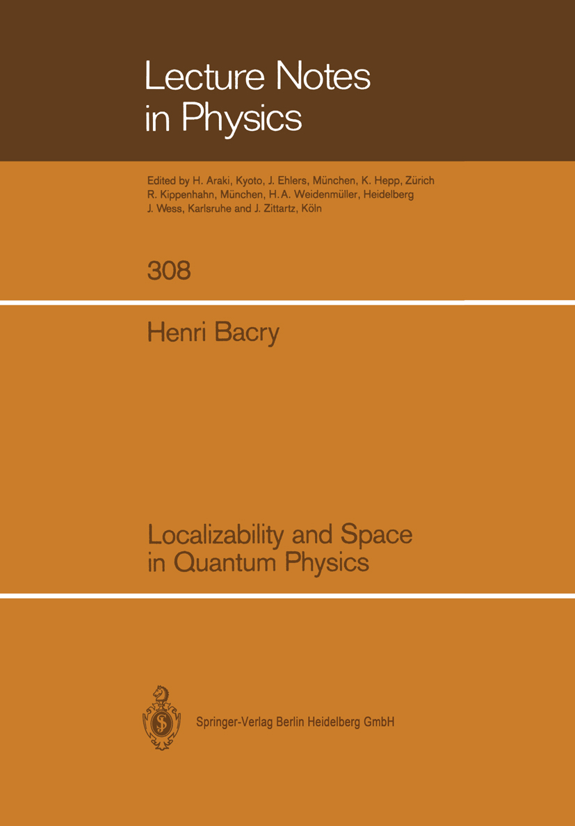 Titlebook: Localizability and Space in Quantum Physics; Henri Bacry Book 1988 Springer-Verlag Berlin Heidelberg 1988 Minkowski spacetime.particle phy Titlebook: Localizability and Space in Quantum Physics; Henri Bacry Book 1988 Springer-Verlag Berlin Heidelberg 1988 Minkowski spacetime.particle phy