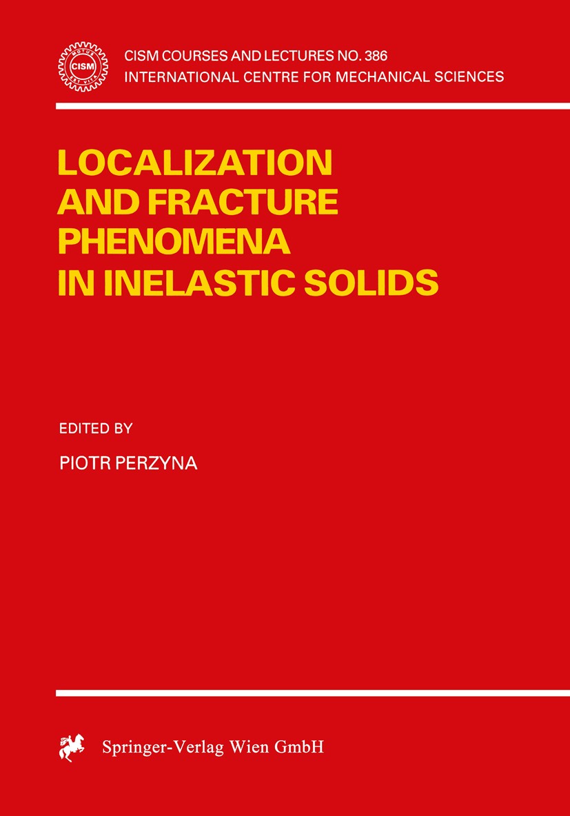 Titlebook: Localization and Fracture Phenomena in Inelastic Solids; Piotr Perzyna Book 1998 Springer-Verlag Wien 1998 Inelastic Solids.Initial Bounda Titlebook: Localization and Fracture Phenomena in Inelastic Solids; Piotr Perzyna Book 1998 Springer-Verlag Wien 1998 Inelastic Solids.Initial Bounda