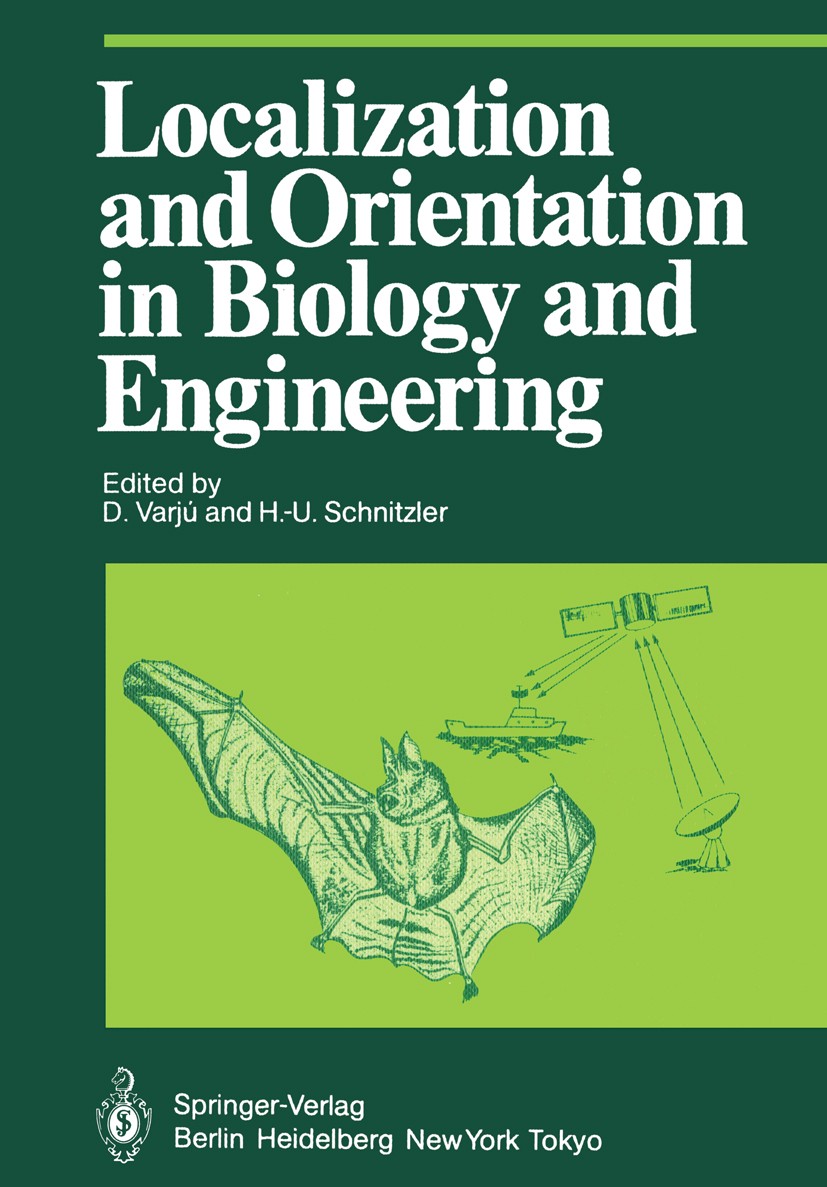 Titlebook: Localization and Orientation in Biology and Engineering; D. Varjú,H.-U. Schnitzler Conference proceedings 1984 Springer-Verlag Berlin Heid Titlebook: Localization and Orientation in Biology and Engineering; D. Varjú,H.-U. Schnitzler Conference proceedings 1984 Springer-Verlag Berlin Heid