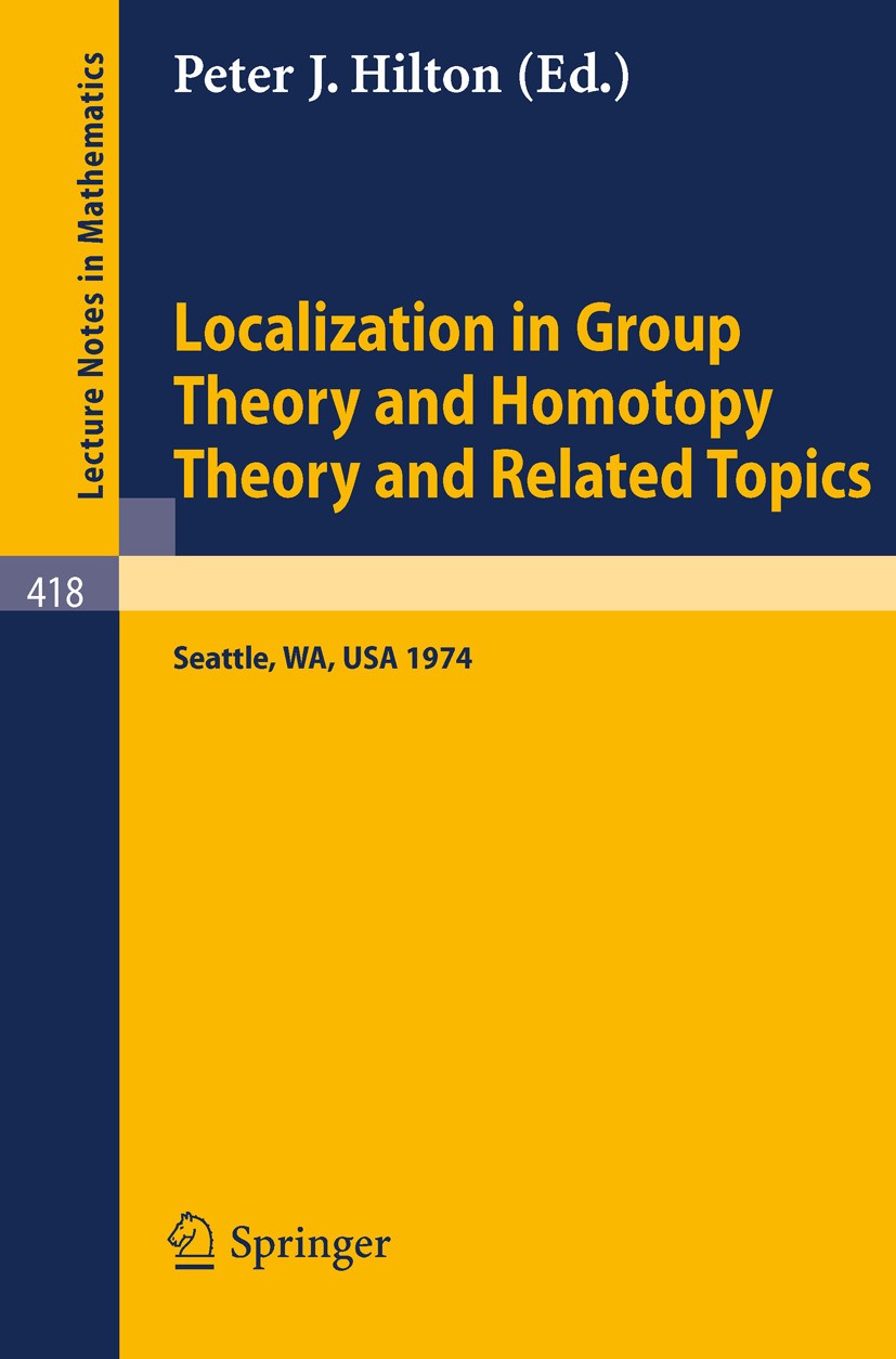 Titlebook: Localization in Group Theory and Homotopy Theory and Related Topics; Battelle Seattle 197 Peter J. Hilton Conference proceedings 1974 Sprin Titlebook: Localization in Group Theory and Homotopy Theory and Related Topics; Battelle Seattle 197 Peter J. Hilton Conference proceedings 1974 Sprin