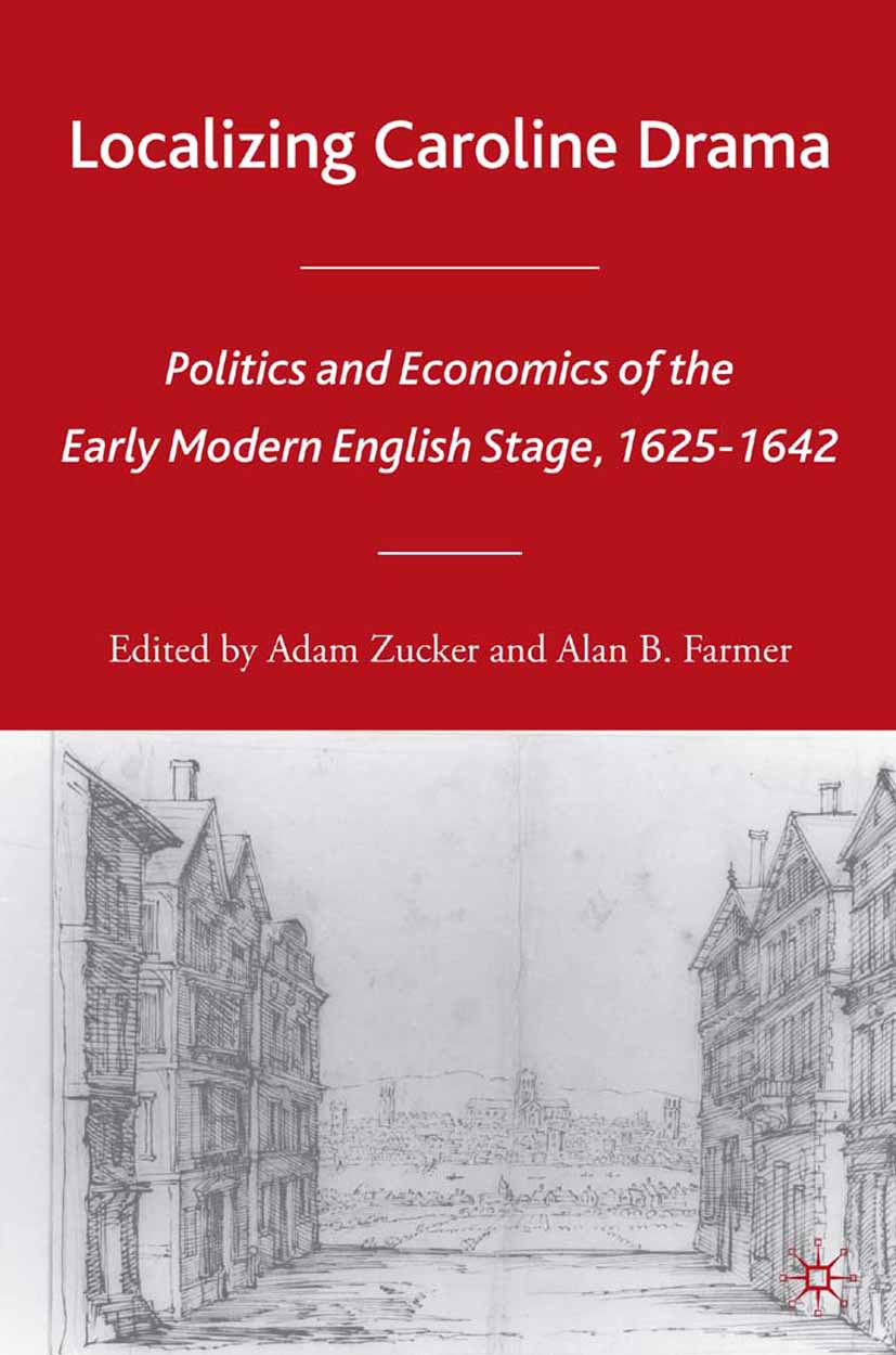 Titlebook: Localizing Caroline Drama; Politics and Economi Adam Zucker,Alan B. Farmer Book 2006 Palgrave Macmillan, a division of Nature America Inc. Titlebook: Localizing Caroline Drama; Politics and Economi Adam Zucker,Alan B. Farmer Book 2006 Palgrave Macmillan, a division of Nature America Inc.