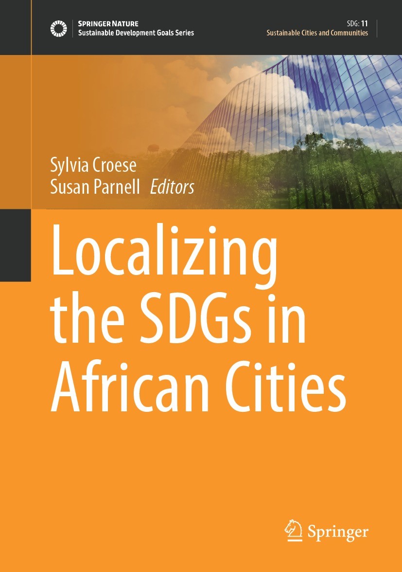 Titlebook: Localizing the SDGs in African Cities; Sylvia Croese,Susan Parnell Book 2022 The Editor(s) (if applicable) and The Author(s), under exclus Titlebook: Localizing the SDGs in African Cities; Sylvia Croese,Susan Parnell Book 2022 The Editor(s) (if applicable) and The Author(s), under exclus
