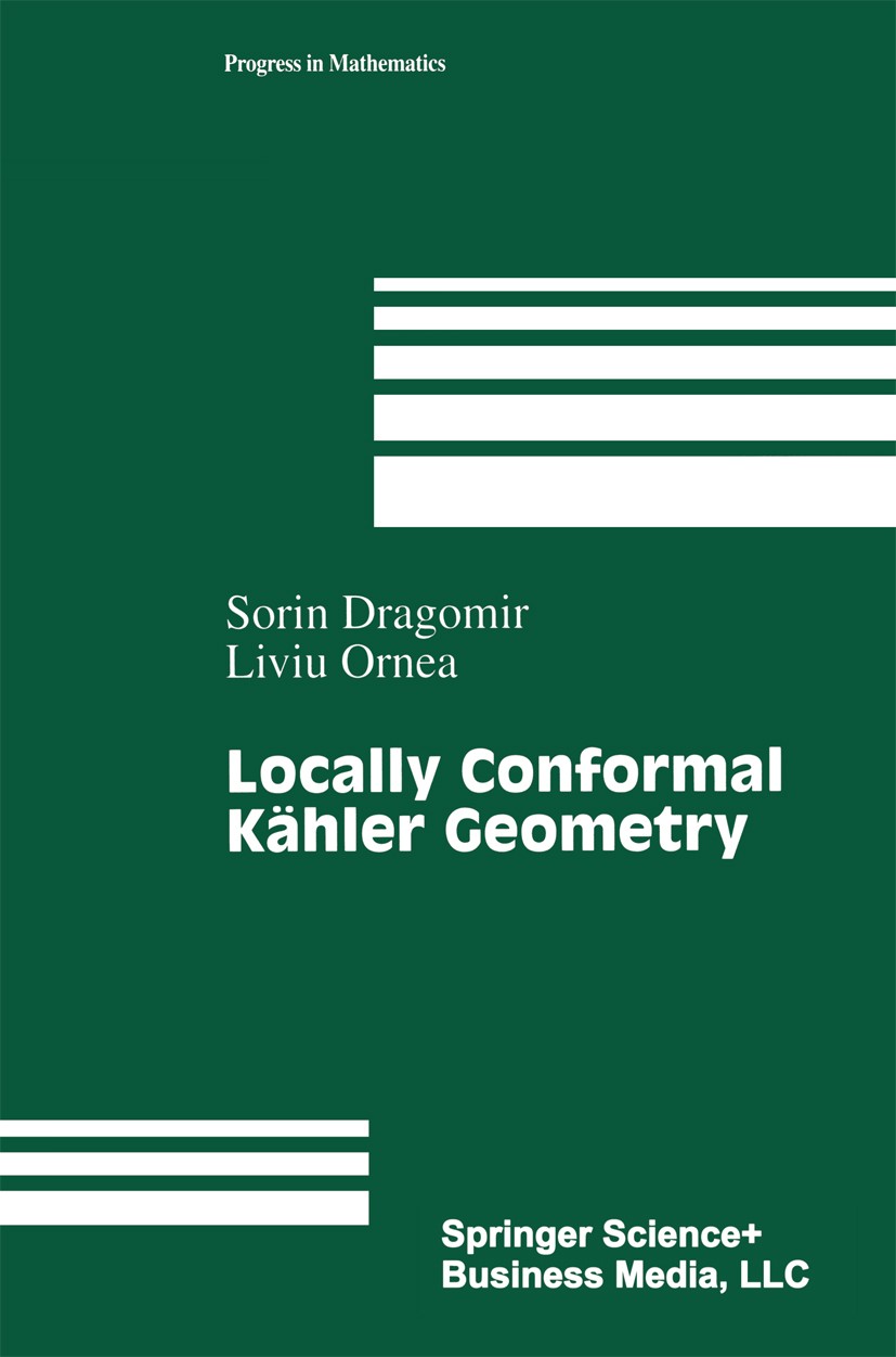 Titlebook: Locally Conformal Kähler Geometry; Sorin Dragomir,Liviu Ornea Book 1998 Springer Science+Business Media New York 1998 Geometrie.Hermitian Titlebook: Locally Conformal Kähler Geometry; Sorin Dragomir,Liviu Ornea Book 1998 Springer Science+Business Media New York 1998 Geometrie.Hermitian