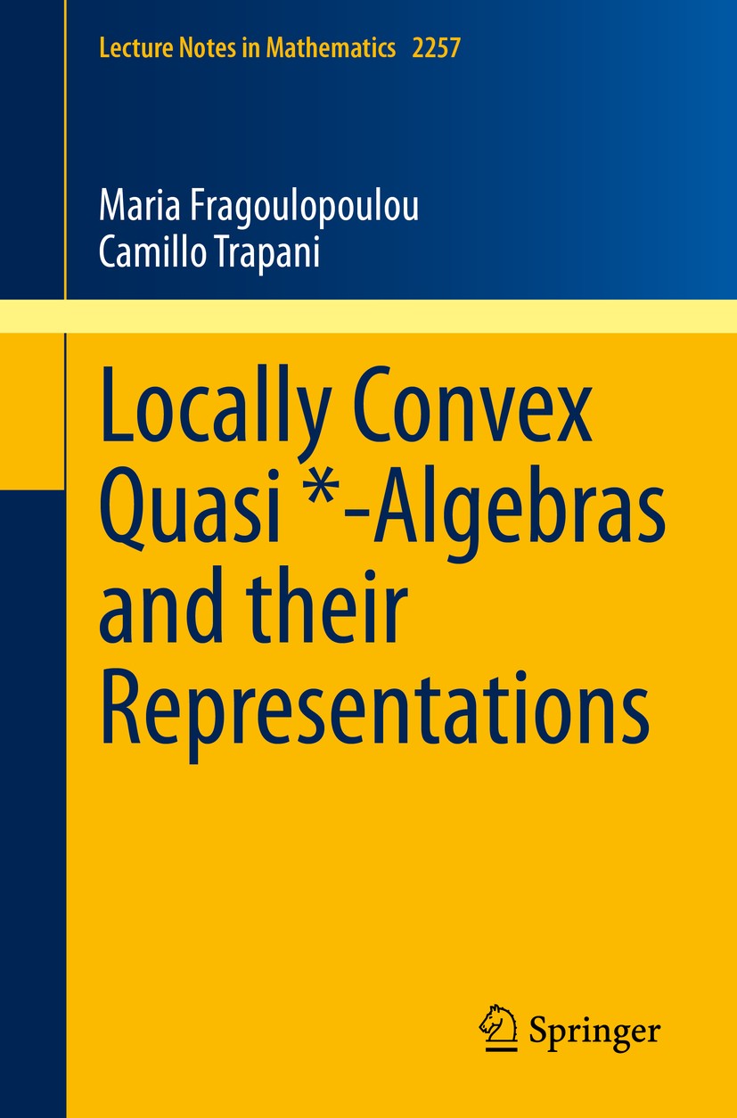 Titlebook: Locally Convex Quasi *-Algebras and their Representations; Maria Fragoulopoulou,Camillo Trapani Book 2020 Springer Nature Switzerland AG 2 Titlebook: Locally Convex Quasi *-Algebras and their Representations; Maria Fragoulopoulou,Camillo Trapani Book 2020 Springer Nature Switzerland AG 2