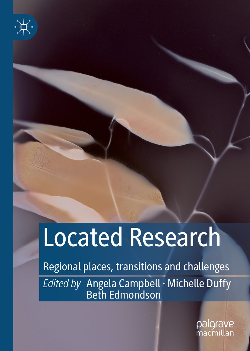 Titlebook: Located Research; Regional places, tra Angela Campbell,Michelle Duffy,Beth Edmondson Book 2020 The Editor(s) (if applicable) and The Author Titlebook: Located Research; Regional places, tra Angela Campbell,Michelle Duffy,Beth Edmondson Book 2020 The Editor(s) (if applicable) and The Author