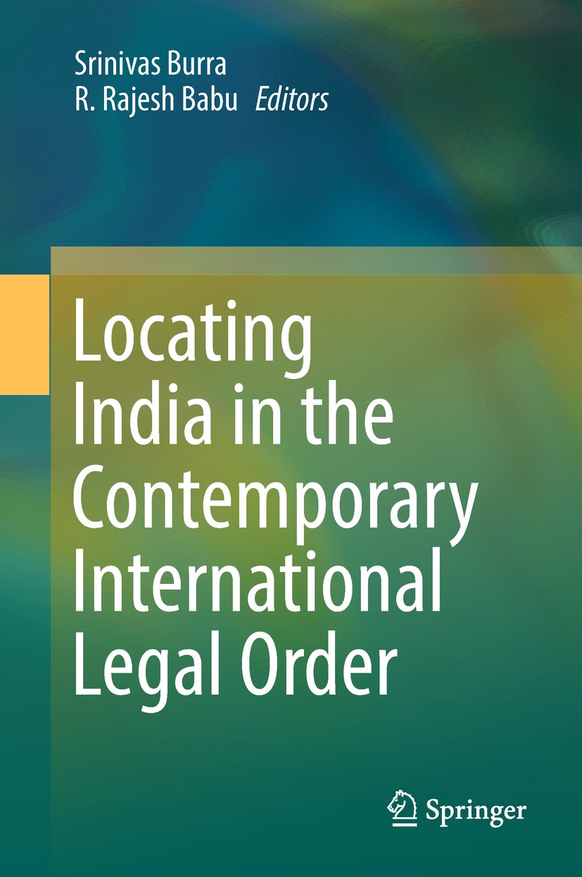 Titlebook: Locating India in the Contemporary International Legal Order; Srinivas Burra,R. Rajesh Babu Book 2018 Springer (India) Pvt. Ltd., part of Titlebook: Locating India in the Contemporary International Legal Order; Srinivas Burra,R. Rajesh Babu Book 2018 Springer (India) Pvt. Ltd., part of