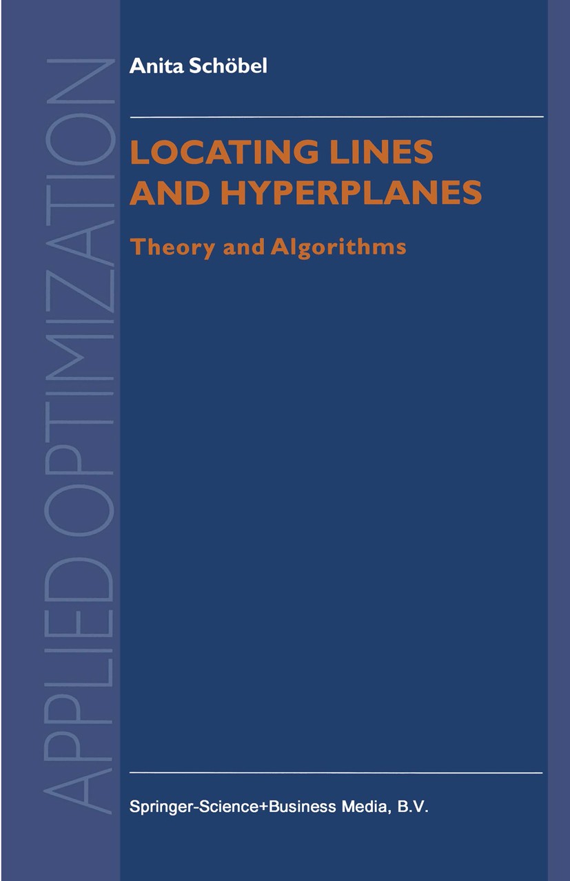 Titlebook: Locating Lines and Hyperplanes; Theory and Algorithm Anita Schöbel Book 1999 Springer Science+Business Media Dordrecht 1999 algorithms.comp Titlebook: Locating Lines and Hyperplanes; Theory and Algorithm Anita Schöbel Book 1999 Springer Science+Business Media Dordrecht 1999 algorithms.comp