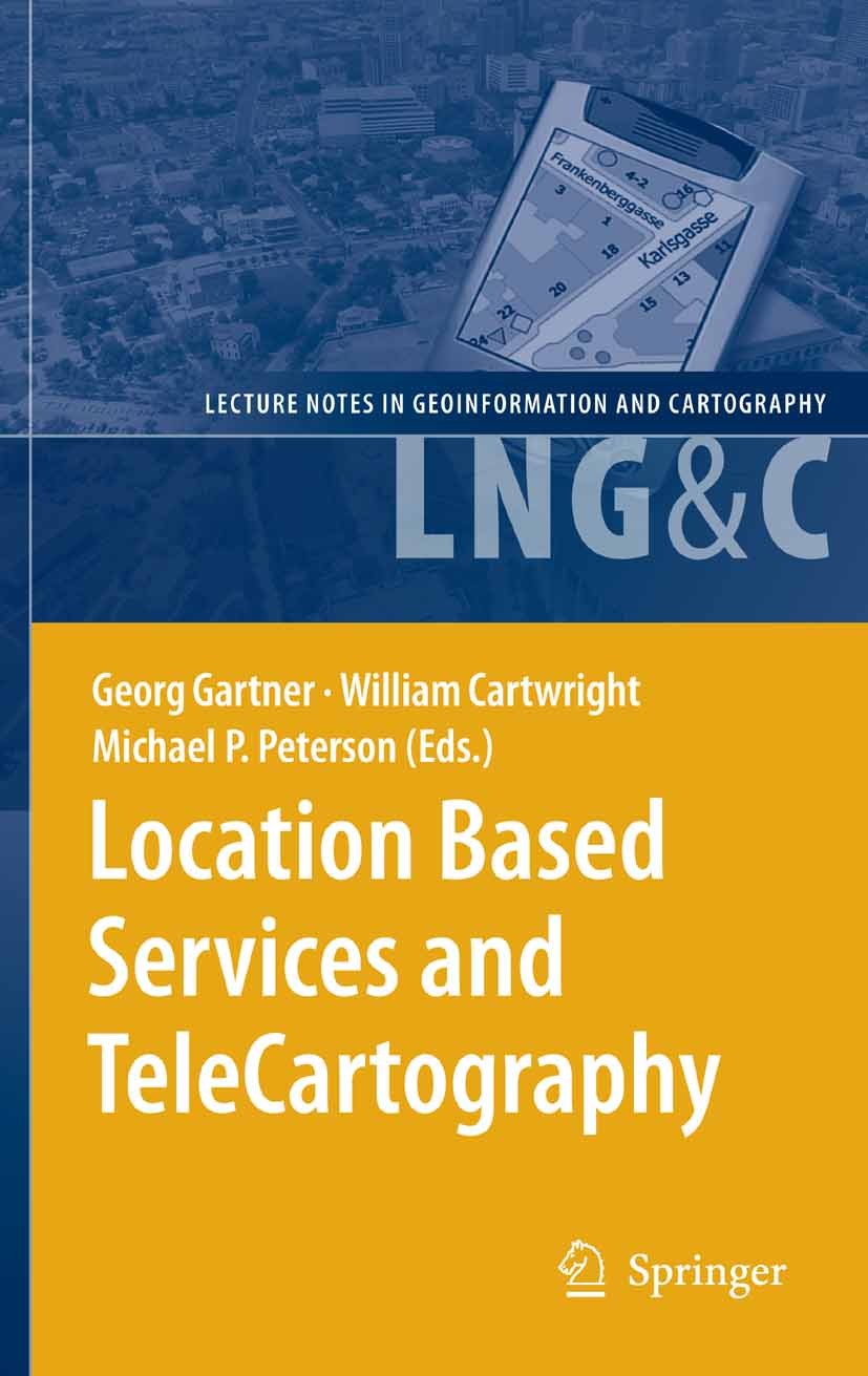 Titlebook: Location Based Services and TeleCartography; Georg Gartner,William Cartwright,Michael P. Peters Book 2007 Springer-Verlag Berlin Heidelber Titlebook: Location Based Services and TeleCartography; Georg Gartner,William Cartwright,Michael P. Peters Book 2007 Springer-Verlag Berlin Heidelber