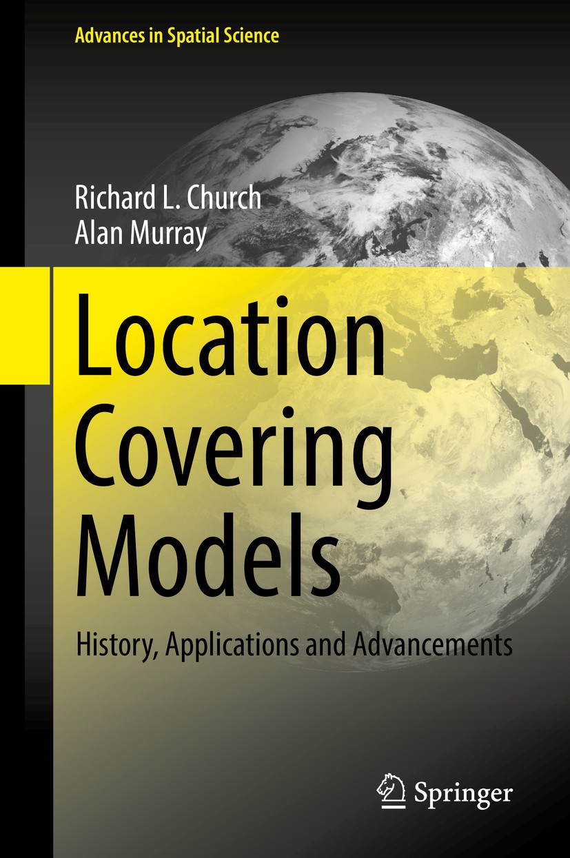 Titlebook: Location Covering Models; History, Application Richard L. Church,Alan Murray Book 2018 Springer International Publishing AG, part of Spring Titlebook: Location Covering Models; History, Application Richard L. Church,Alan Murray Book 2018 Springer International Publishing AG, part of Spring