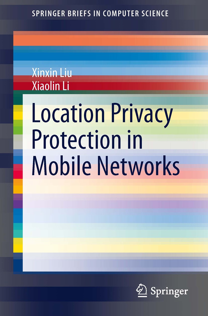 Titlebook: Location Privacy Protection in Mobile Networks; Xinxin Liu,Xiaolin Li Book 2013 The Author(s) 2013 Game Theory.Location Based Services.Mix Titlebook: Location Privacy Protection in Mobile Networks; Xinxin Liu,Xiaolin Li Book 2013 The Author(s) 2013 Game Theory.Location Based Services.Mix