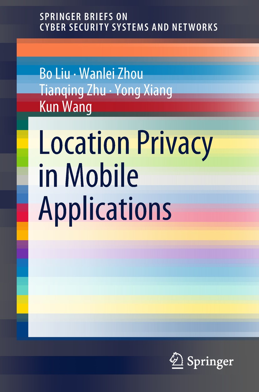 Titlebook: Location Privacy in Mobile Applications; Bo Liu,Wanlei Zhou,Kun Wang Book 2018 The Author(s), under exclusive licence to Springer Nature S Titlebook: Location Privacy in Mobile Applications; Bo Liu,Wanlei Zhou,Kun Wang Book 2018 The Author(s), under exclusive licence to Springer Nature S