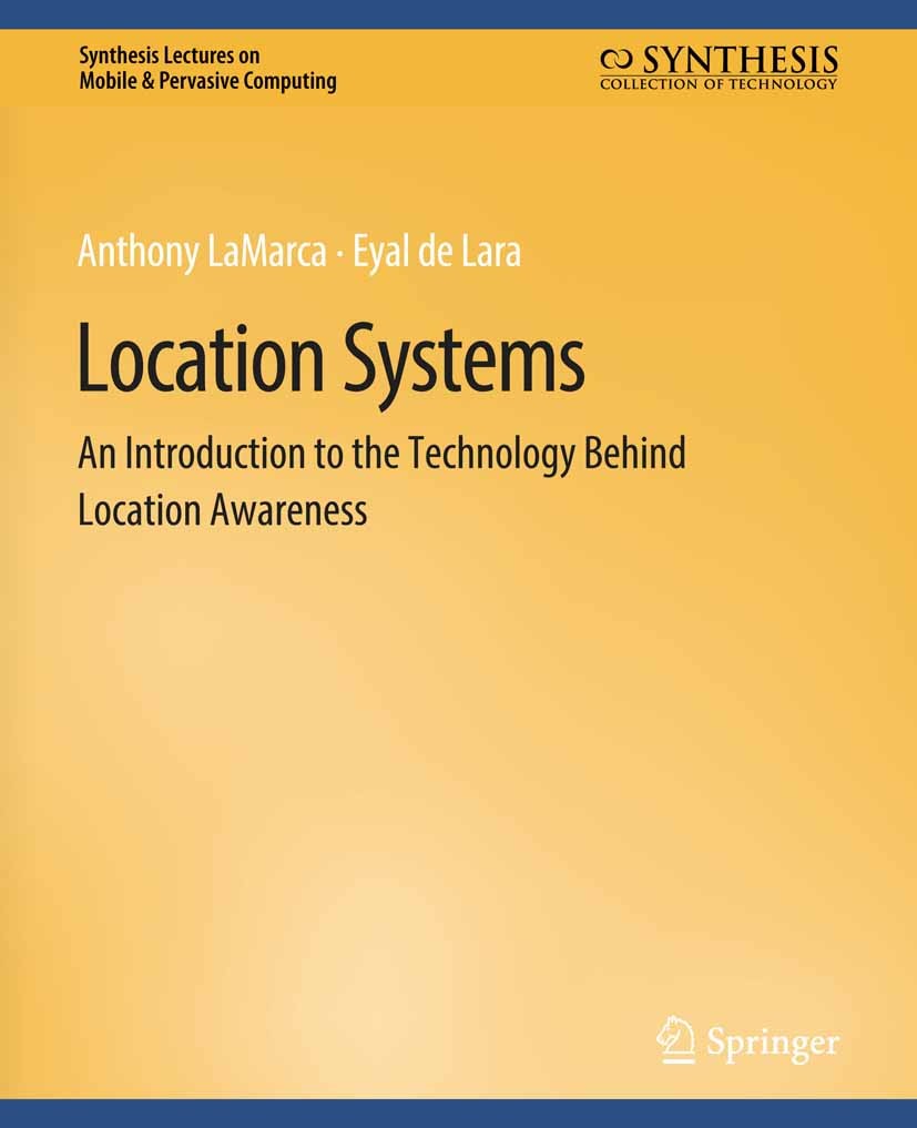 Titlebook: Location Systems; An Introduction to t Anthony LaMarca,Eyal Lara Book 2008 Springer Nature Switzerland AG 2008 Titlebook: Location Systems; An Introduction to t Anthony LaMarca,Eyal Lara Book 2008 Springer Nature Switzerland AG 2008