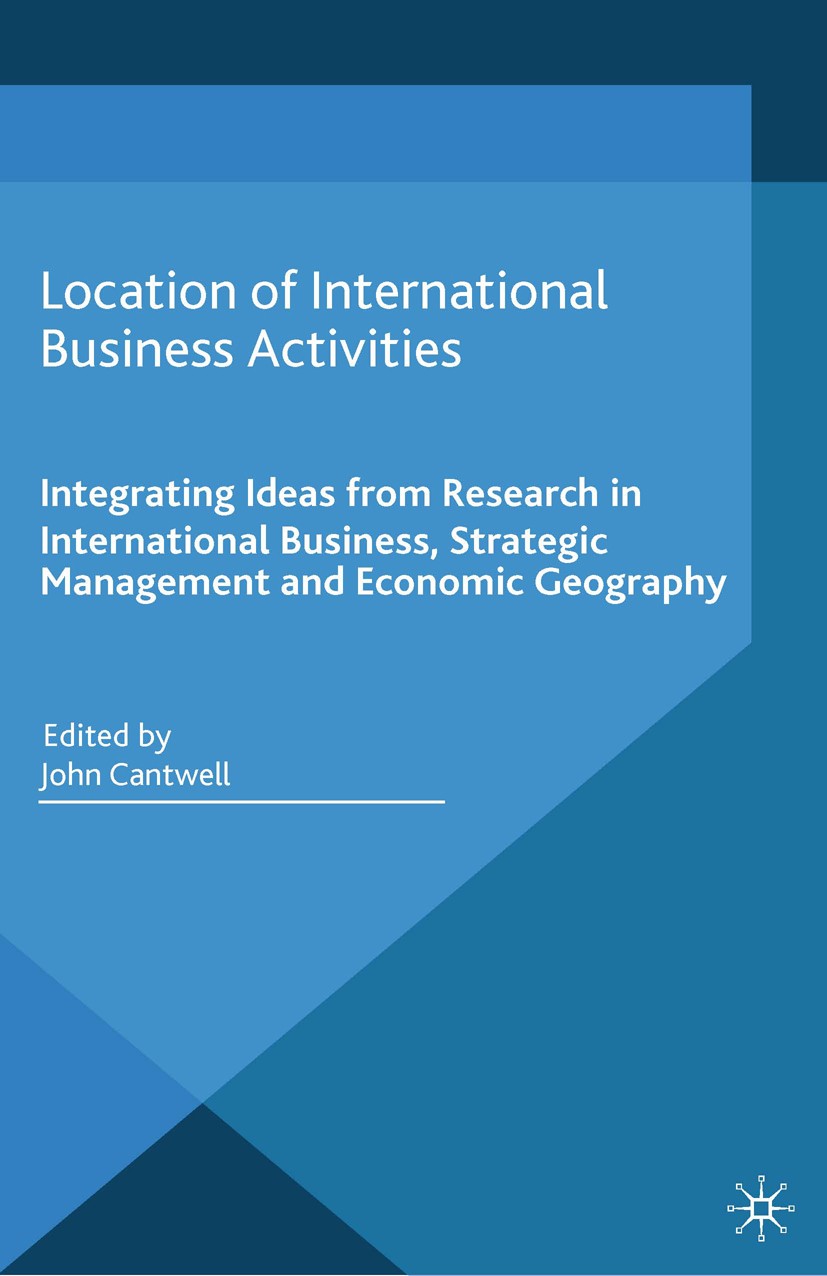 Titlebook: Location of International Business Activities; Integrating Ideas fr John Cantwell Book 2014 Palgrave Macmillan, a division of Macmillan Pub Titlebook: Location of International Business Activities; Integrating Ideas fr John Cantwell Book 2014 Palgrave Macmillan, a division of Macmillan Pub