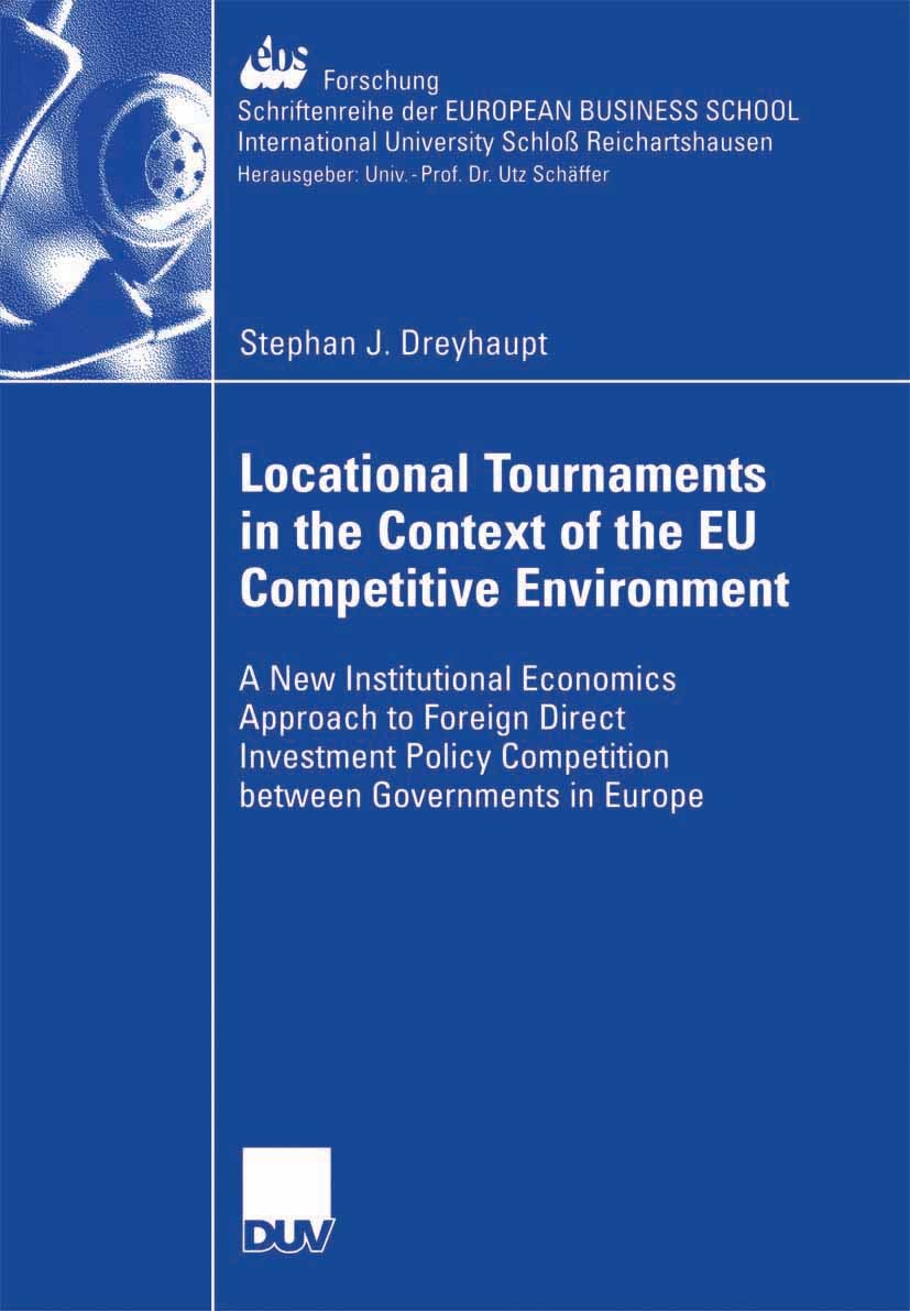 Titlebook: Locational Tournaments in the Context of the EU Competitive Environment; A New Institutional Stephan J. Dreyhaupt Book 2006 Gabler Verlag Titlebook: Locational Tournaments in the Context of the EU Competitive Environment; A New Institutional Stephan J. Dreyhaupt Book 2006 Gabler Verlag