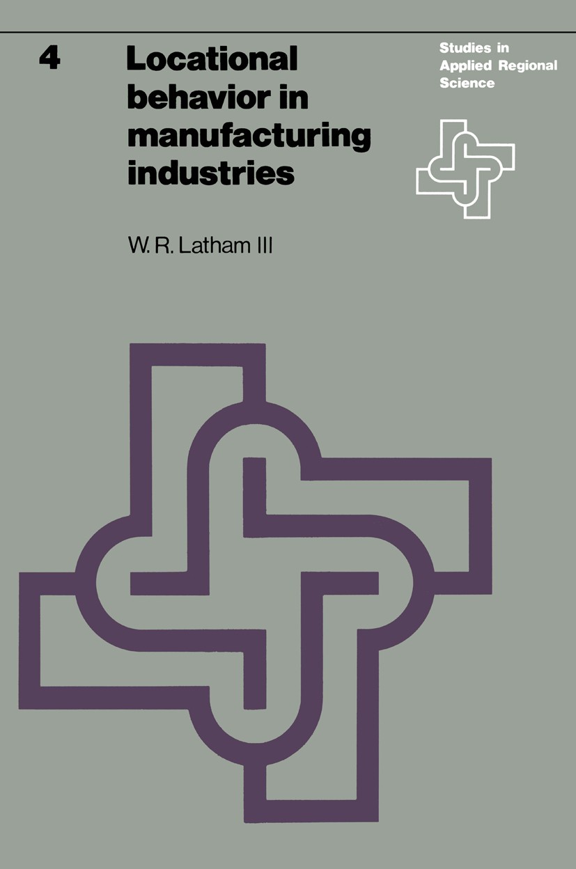 Titlebook: Locational behavior in manufacturing industries; William R. Latham Book 1976 H. E. Stenfert Kroese B.V., Leiden 1976 cluster.economy.emplo Titlebook: Locational behavior in manufacturing industries; William R. Latham Book 1976 H. E. Stenfert Kroese B.V., Leiden 1976 cluster.economy.emplo