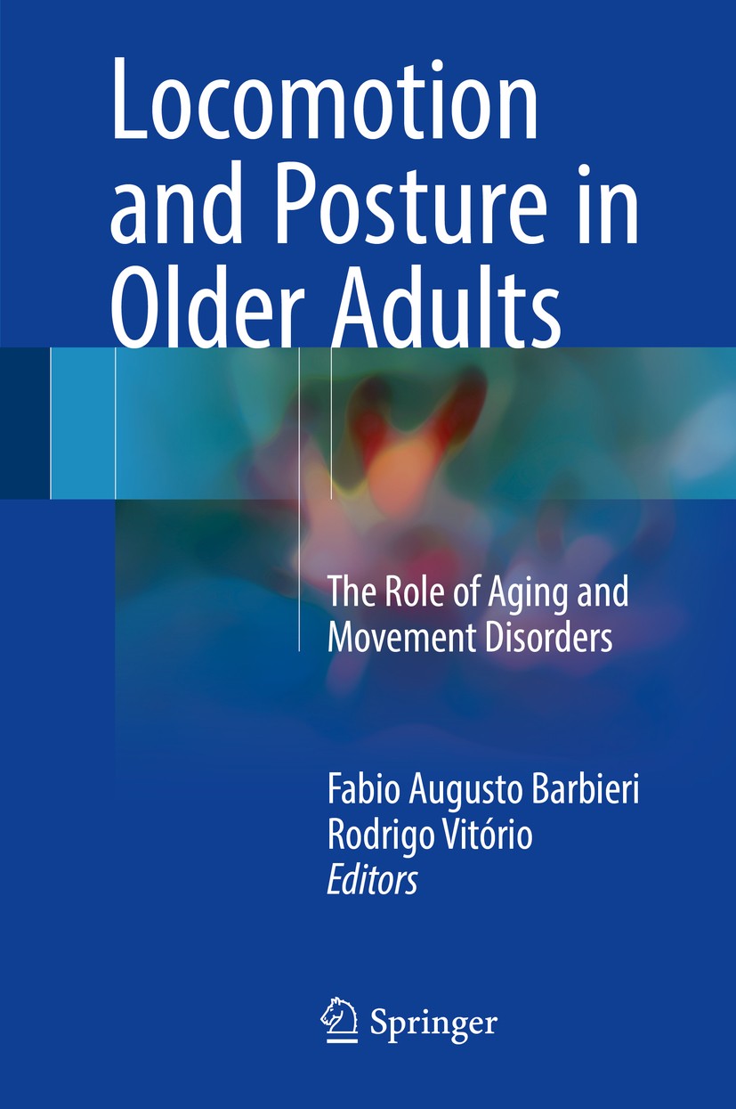 Titlebook: Locomotion and Posture in Older Adults; The Role of Aging an Fabio Augusto Barbieri,Rodrigo Vitório Book 20171st edition Springer Internati Titlebook: Locomotion and Posture in Older Adults; The Role of Aging an Fabio Augusto Barbieri,Rodrigo Vitório Book 20171st edition Springer Internati