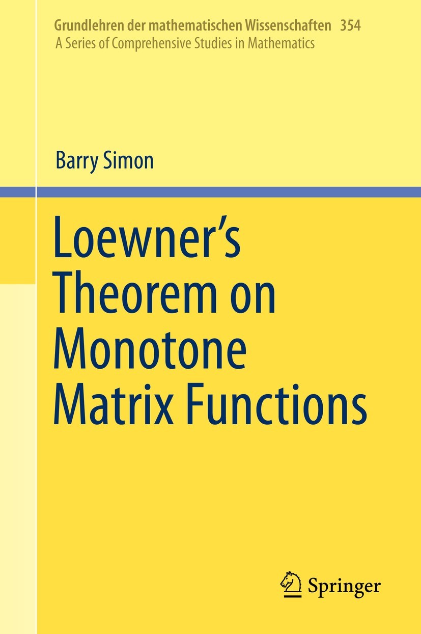Titlebook: Loewner‘s Theorem on Monotone Matrix Functions; Barry Simon Book 2019 Springer Nature Switzerland AG 2019 matrix convex.approximation theo Titlebook: Loewner‘s Theorem on Monotone Matrix Functions; Barry Simon Book 2019 Springer Nature Switzerland AG 2019 matrix convex.approximation theo
