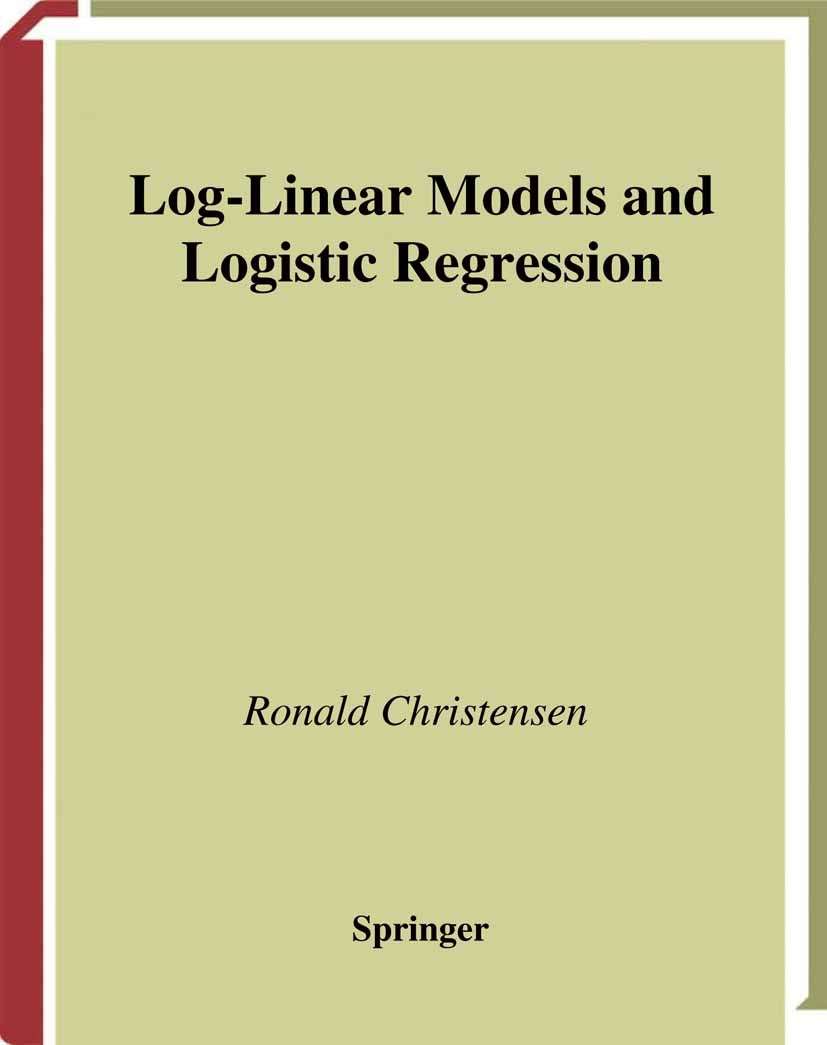 Titlebook: Log-Linear Models and Logistic Regression; Ronald Christensen Textbook 19972nd edition Springer Science+Business Media New York 1997 Gener Titlebook: Log-Linear Models and Logistic Regression; Ronald Christensen Textbook 19972nd edition Springer Science+Business Media New York 1997 Gener