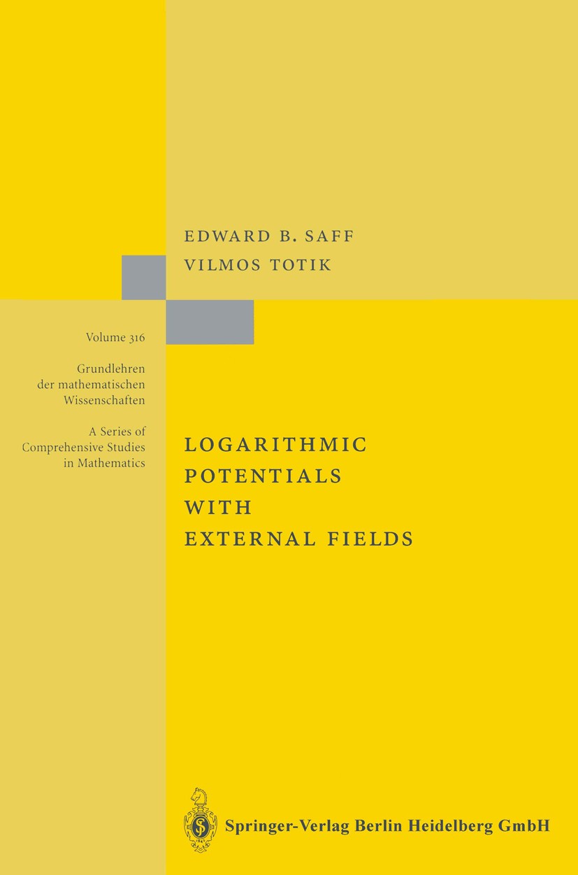 Titlebook: Logarithmic Potentials with External Fields; Edward B. Saff,Vilmos Totik Book 19971st edition Springer-Verlag Berlin Heidelberg 1997 Poten Titlebook: Logarithmic Potentials with External Fields; Edward B. Saff,Vilmos Totik Book 19971st edition Springer-Verlag Berlin Heidelberg 1997 Poten