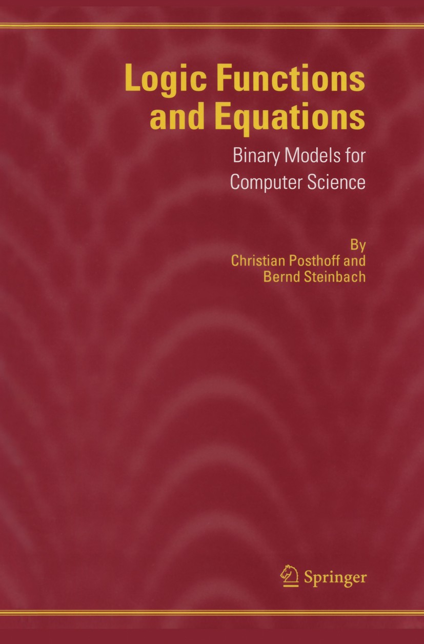 Titlebook: Logic Functions and Equations; Binary Models for Co Christian Posthoff,Bernd Steinbach Book 20041st edition Springer Science+Business Media Titlebook: Logic Functions and Equations; Binary Models for Co Christian Posthoff,Bernd Steinbach Book 20041st edition Springer Science+Business Media