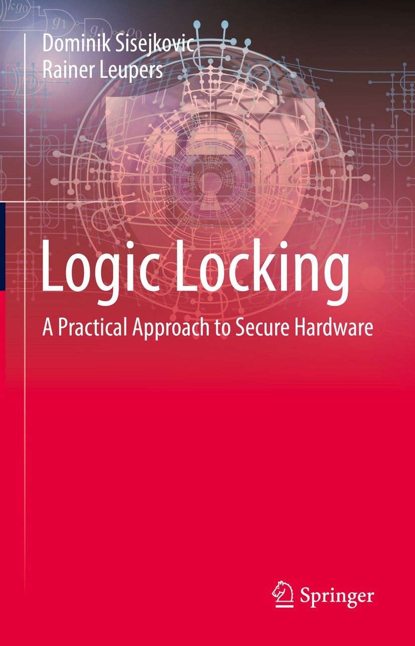 Titlebook: Logic Locking; A Practical Approach Dominik Sisejkovic,Rainer Leupers Book 2023 The Editor(s) (if applicable) and The Author(s), under excl Titlebook: Logic Locking; A Practical Approach Dominik Sisejkovic,Rainer Leupers Book 2023 The Editor(s) (if applicable) and The Author(s), under excl