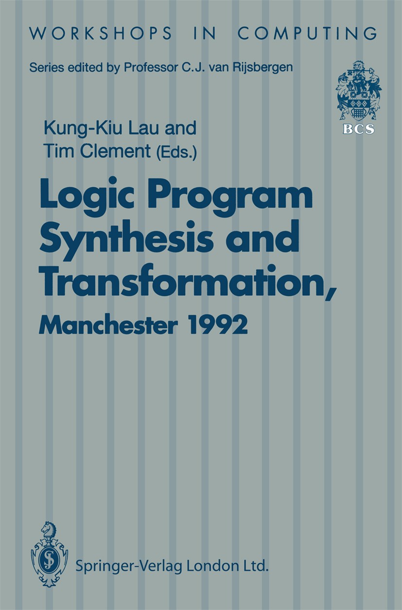 Titlebook: Logic Program Synthesis and Transformation; Proceedings of LOPST Kung-Kiu Lau,Timothy Paul Clement Conference proceedings 1993 Springer-Ver Titlebook: Logic Program Synthesis and Transformation; Proceedings of LOPST Kung-Kiu Lau,Timothy Paul Clement Conference proceedings 1993 Springer-Ver