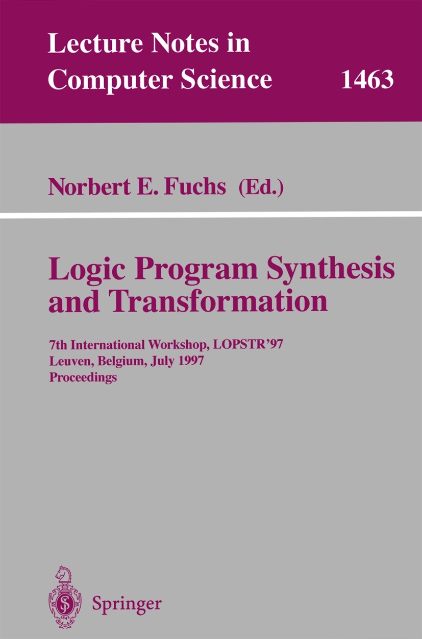 Titlebook: Logic Program Synthesis and Transformation; 7th International Wo Norbert E. Fuchs Conference proceedings 1998 Springer-Verlag Berlin Heidel Titlebook: Logic Program Synthesis and Transformation; 7th International Wo Norbert E. Fuchs Conference proceedings 1998 Springer-Verlag Berlin Heidel