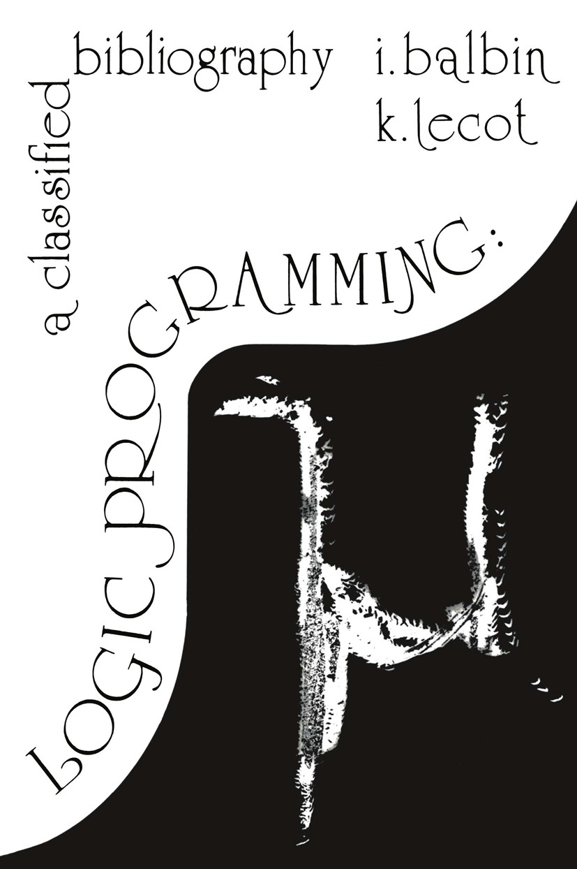Titlebook: Logic Programming; A Classified Bibliog Isaac Balbin,Koenraad Lecot Book 1985 Isaac Balbin and Koenraad Lecot 1985 Prolog.expert system.gra Titlebook: Logic Programming; A Classified Bibliog Isaac Balbin,Koenraad Lecot Book 1985 Isaac Balbin and Koenraad Lecot 1985 Prolog.expert system.gra