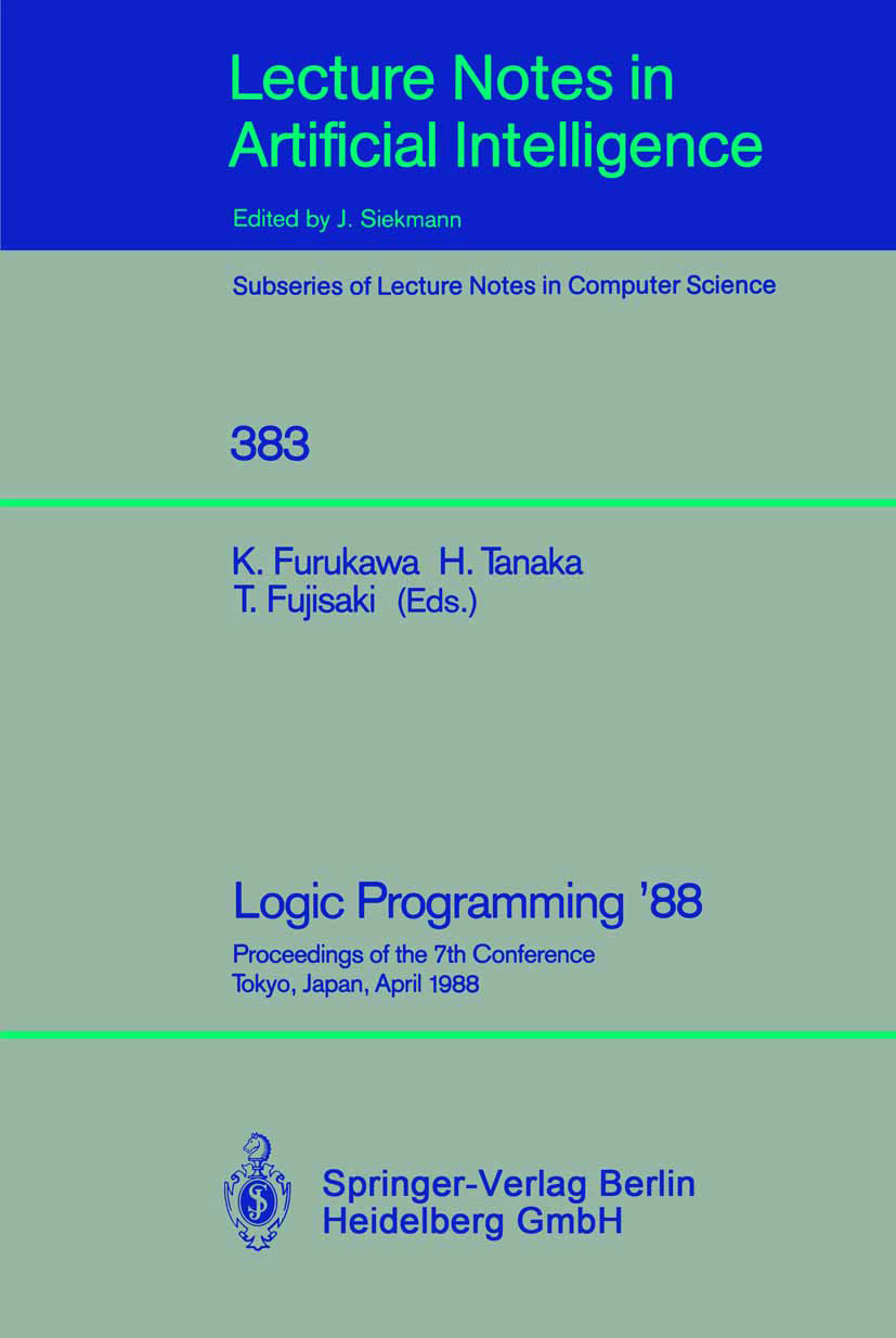 Titlebook: Logic Programming ‘88; Proceedings of the 7 Koichi Furukawa,Hozumi Tanaka,Tetsunosuke Fujisaki Conference proceedings 1989 Springer-Verlag Titlebook: Logic Programming ‘88; Proceedings of the 7 Koichi Furukawa,Hozumi Tanaka,Tetsunosuke Fujisaki Conference proceedings 1989 Springer-Verlag