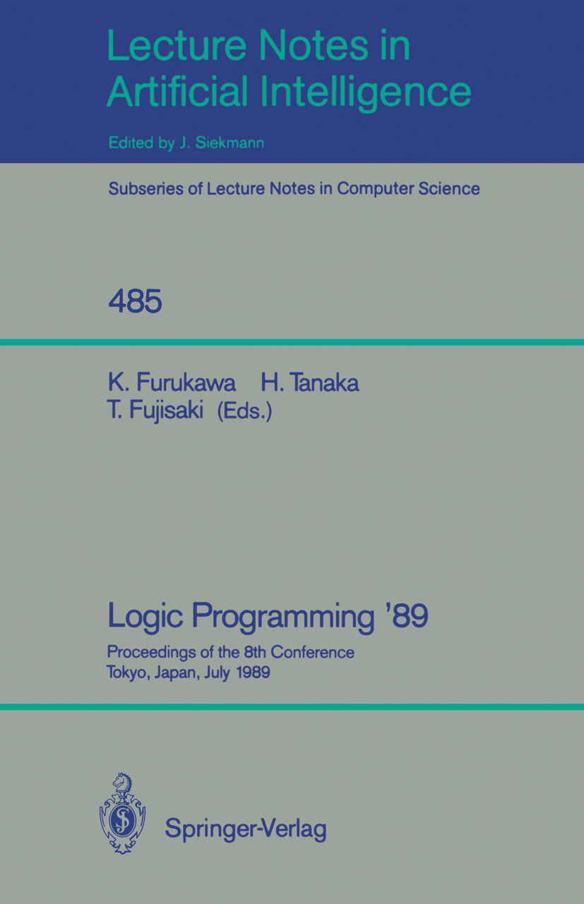Titlebook: Logic Programming ‘89; Proceedings of the 8 Koichi Furukawa,Hozumi Tanaka,Tetsunosuke Fujisaki Conference proceedings 1991 Springer-Verlag Titlebook: Logic Programming ‘89; Proceedings of the 8 Koichi Furukawa,Hozumi Tanaka,Tetsunosuke Fujisaki Conference proceedings 1991 Springer-Verlag