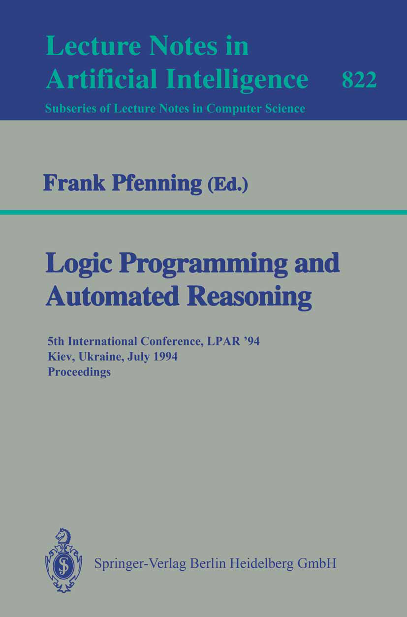 Titlebook: Logic Programming and Automated Reasoning; 5th International Co Frank Pfenning Conference proceedings 1994 Springer-Verlag Berlin Heidelber Titlebook: Logic Programming and Automated Reasoning; 5th International Co Frank Pfenning Conference proceedings 1994 Springer-Verlag Berlin Heidelber