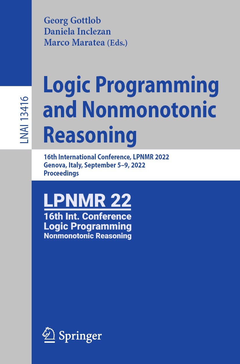 Titlebook: Logic Programming and Nonmonotonic Reasoning; 16th International C Georg Gottlob,Daniela Inclezan,Marco Maratea Conference proceedings 2022 Titlebook: Logic Programming and Nonmonotonic Reasoning; 16th International C Georg Gottlob,Daniela Inclezan,Marco Maratea Conference proceedings 2022