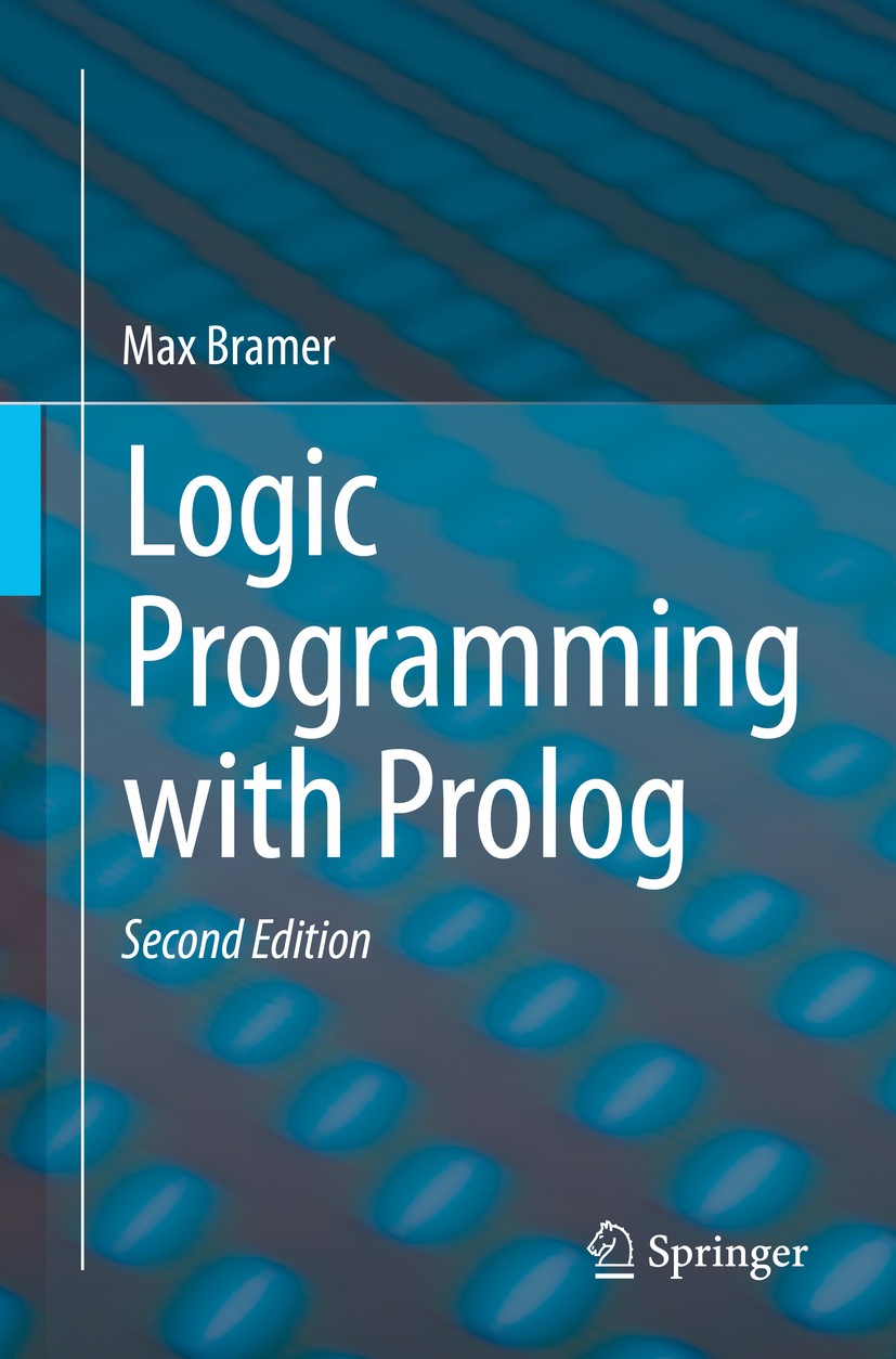 Titlebook: Logic Programming with Prolog; Max Bramer Textbook 2013Latest edition Springer-Verlag London 2013 Applications of Prolog.Declarative Progr Titlebook: Logic Programming with Prolog; Max Bramer Textbook 2013Latest edition Springer-Verlag London 2013 Applications of Prolog.Declarative Progr
