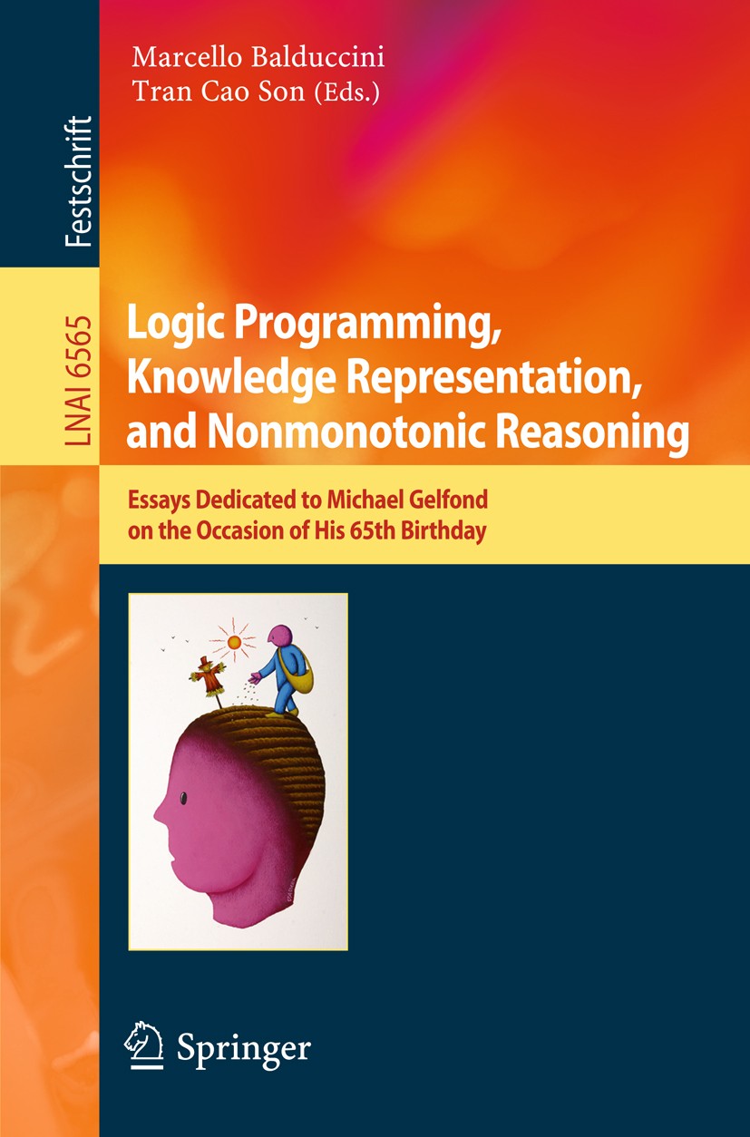 Titlebook: Logic Programming, Knowledge Representation, and Nonmonotonic Reasoning; Essays Dedicated to Marcello Balduccini,Tran Cao Son Book 2011 Sp Titlebook: Logic Programming, Knowledge Representation, and Nonmonotonic Reasoning; Essays Dedicated to Marcello Balduccini,Tran Cao Son Book 2011 Sp