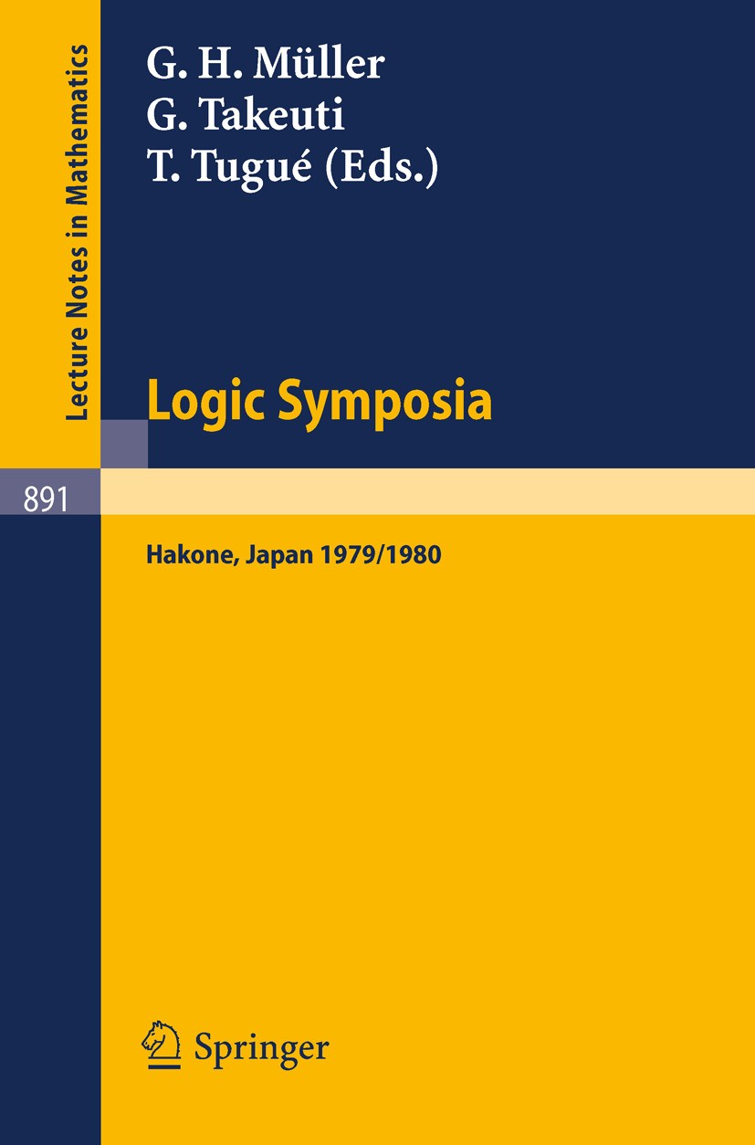 Titlebook: Logic Symposia, Hakone, 1979, 1980; Proceedings of Confe Gert H. Müller,Gaisi Takeuti,Tosiyuki Tugué Conference proceedings 1981 Springer-V Titlebook: Logic Symposia, Hakone, 1979, 1980; Proceedings of Confe Gert H. Müller,Gaisi Takeuti,Tosiyuki Tugué Conference proceedings 1981 Springer-V