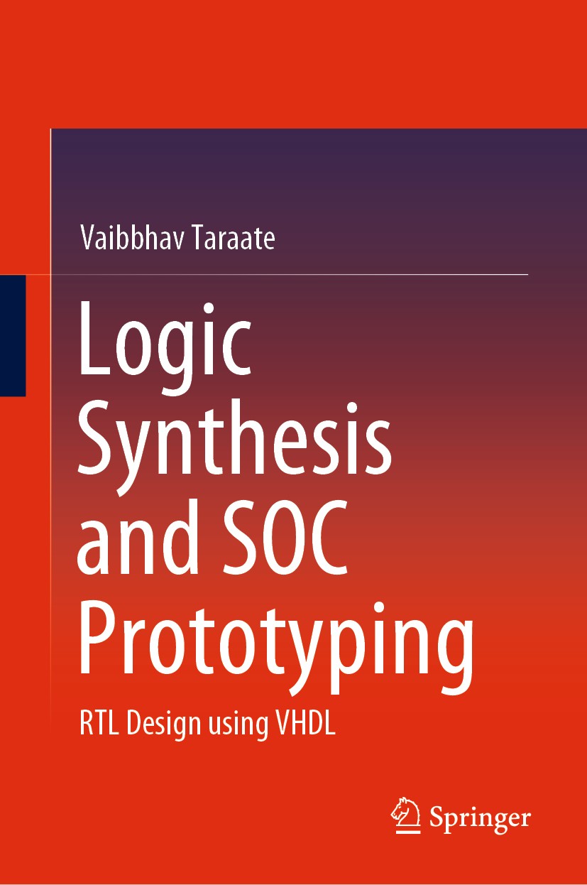 Titlebook: Logic Synthesis and SOC Prototyping; RTL Design using VHD Vaibbhav Taraate Book 2020 Springer Nature Singapore Pte Ltd. 2020 FPGA.SOC.ASIC Titlebook: Logic Synthesis and SOC Prototyping; RTL Design using VHD Vaibbhav Taraate Book 2020 Springer Nature Singapore Pte Ltd. 2020 FPGA.SOC.ASIC