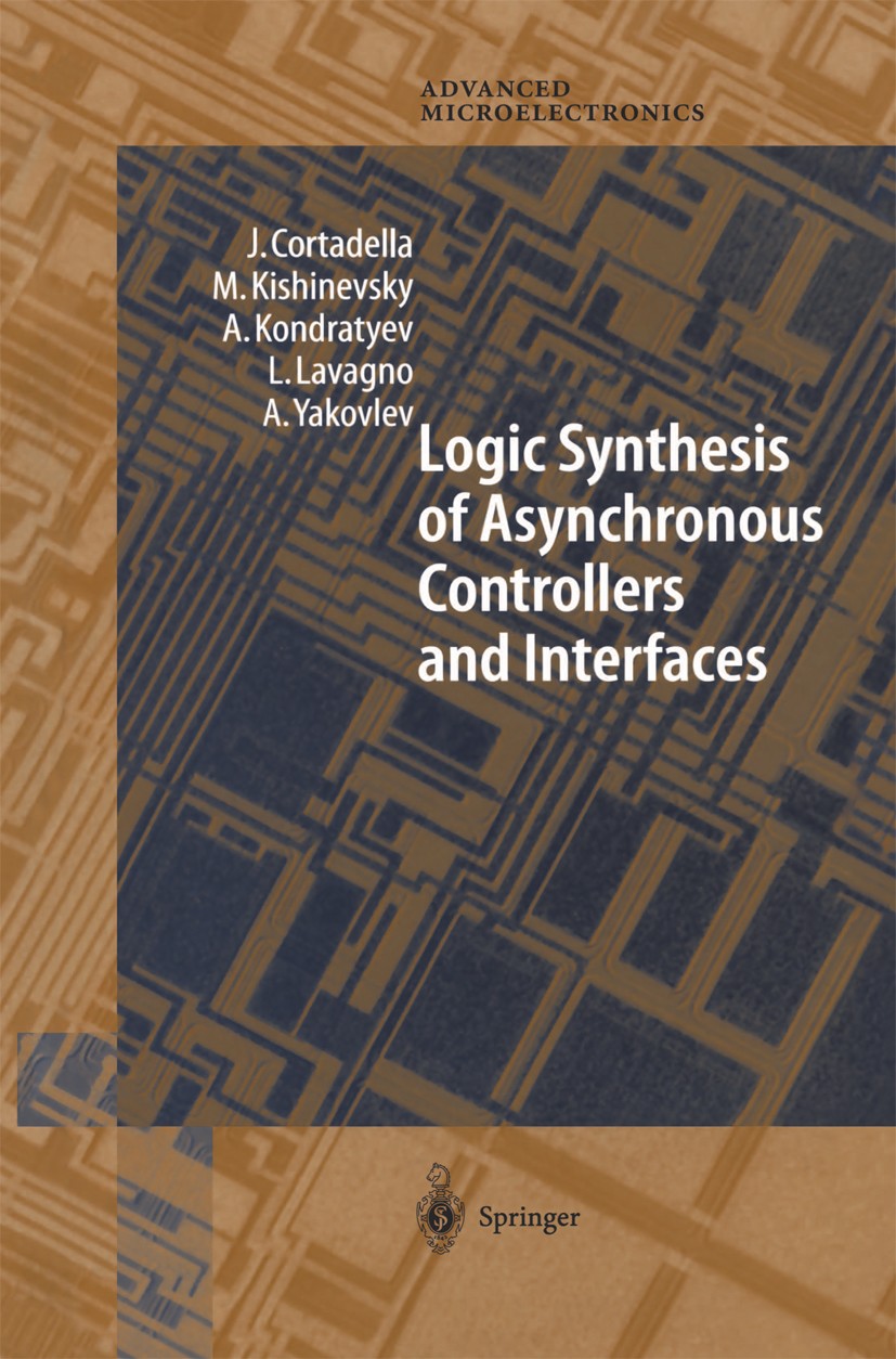 Titlebook: Logic Synthesis for Asynchronous Controllers and Interfaces; J. Cortadella,M. Kishinevsky,A. Yakovlev Book 2002 Springer-Verlag Berlin Hei Titlebook: Logic Synthesis for Asynchronous Controllers and Interfaces; J. Cortadella,M. Kishinevsky,A. Yakovlev Book 2002 Springer-Verlag Berlin Hei