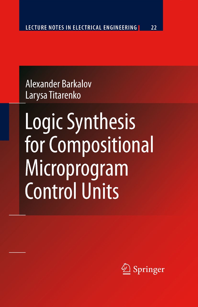 Titlebook: Logic Synthesis for Compositional Microprogram Control Units; Alexander Barkalov,Larysa Titarenko Book 2008 Springer-Verlag Berlin Heidelb Titlebook: Logic Synthesis for Compositional Microprogram Control Units; Alexander Barkalov,Larysa Titarenko Book 2008 Springer-Verlag Berlin Heidelb